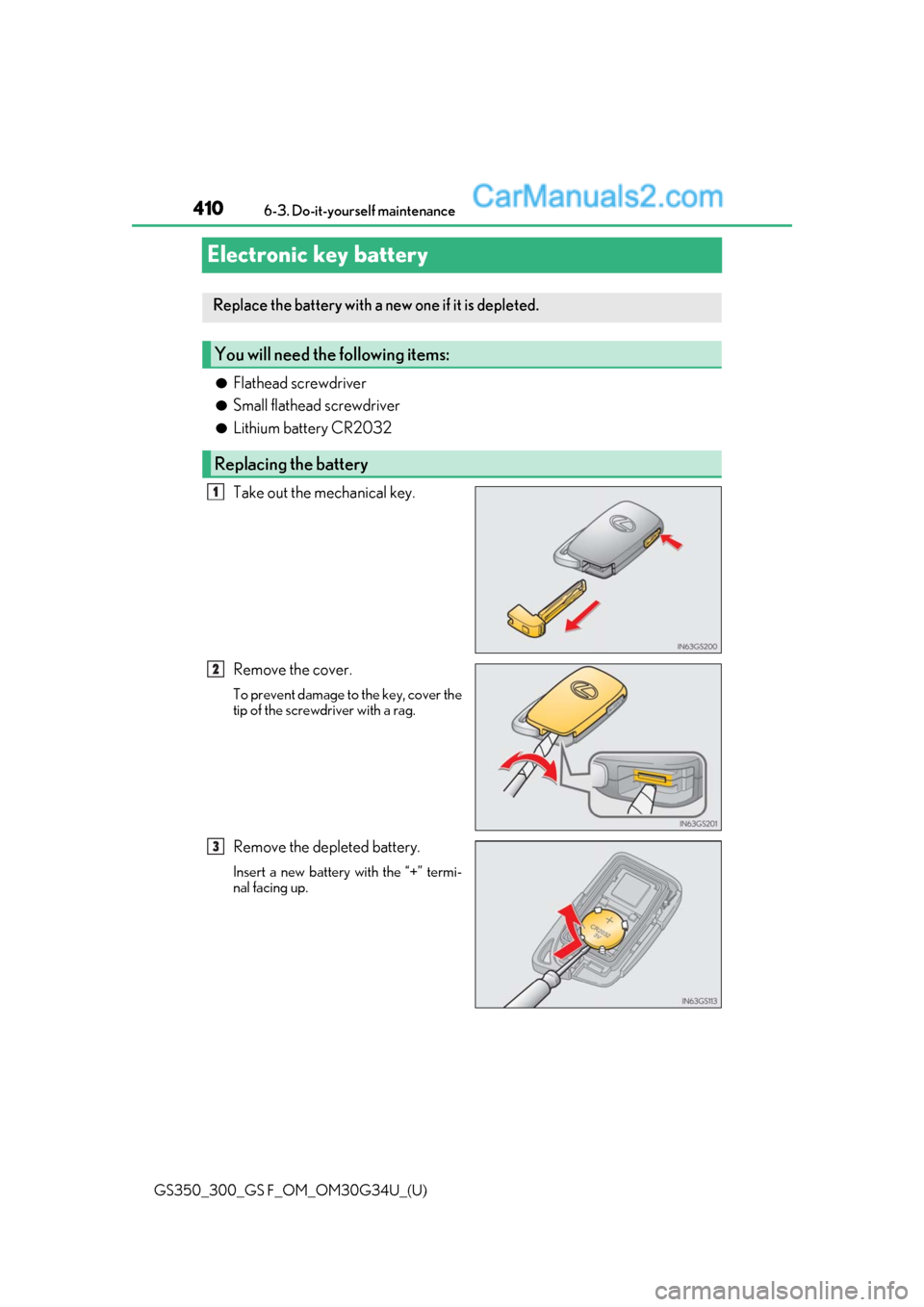 Lexus GS300 2018  Owners Manuals 410
GS350_300_GS F_OM_OM30G34U_(U)6-3. Do-it-yourself maintenance
Electronic key battery
●Flathead screwdriver
●Small flathead screwdriver
●Lithium battery CR2032
Take out the mechanical key.
Re