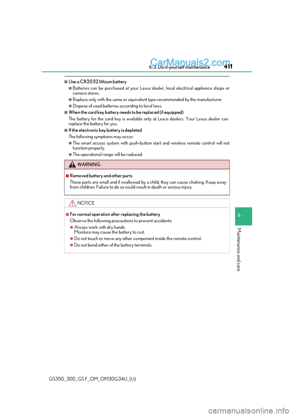 Lexus GS300 2018  s Owners Guide GS350_300_GS F_OM_OM30G34U_(U)
4116-3. Do-it-yourself maintenance
6
Maintenance and care
■Use a CR2032 lithium battery
●Batteries can be purchased at your Lexus dealer, loca l electrical appliance