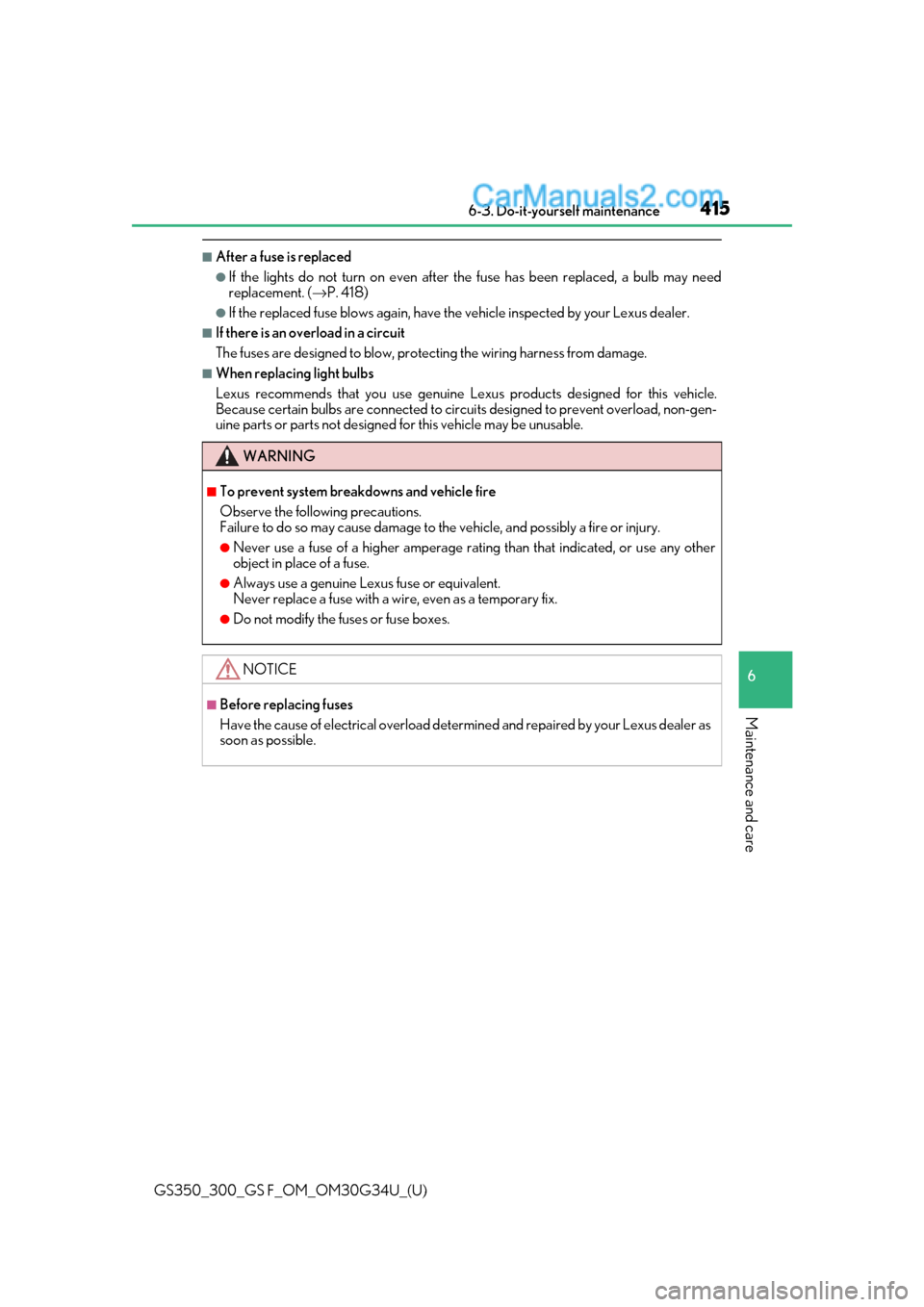 Lexus GS300 2018  s User Guide GS350_300_GS F_OM_OM30G34U_(U)
4156-3. Do-it-yourself maintenance
6
Maintenance and care
■After a fuse is replaced
●If the lights do not turn on even after the fuse has been replaced, a bulb may n