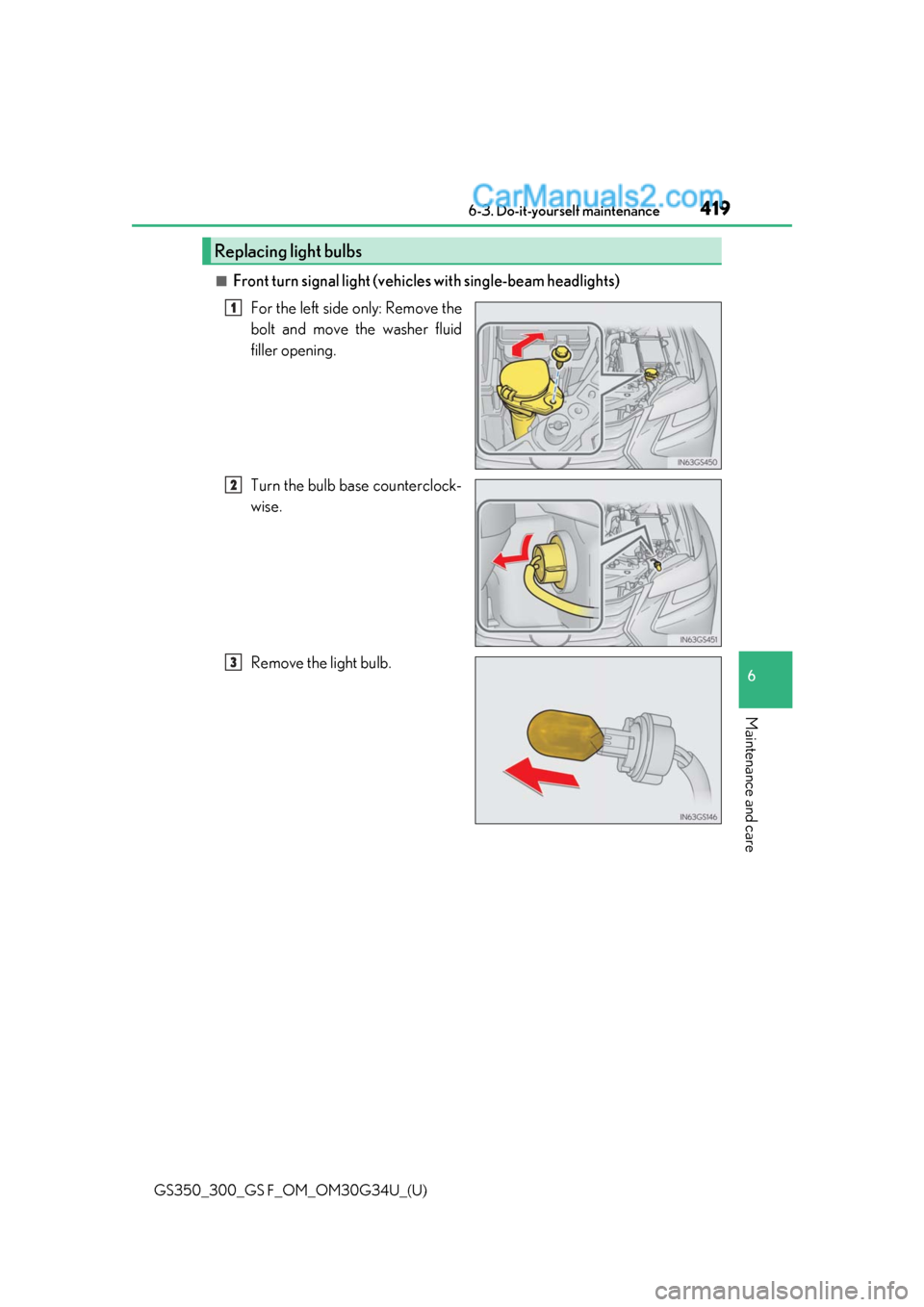 Lexus GS300 2018  Owners Manuals GS350_300_GS F_OM_OM30G34U_(U)
4196-3. Do-it-yourself maintenance
6
Maintenance and care
■Front turn signal light (vehicles with single-beam headlights)For the left side only: Remove the
bolt and mo