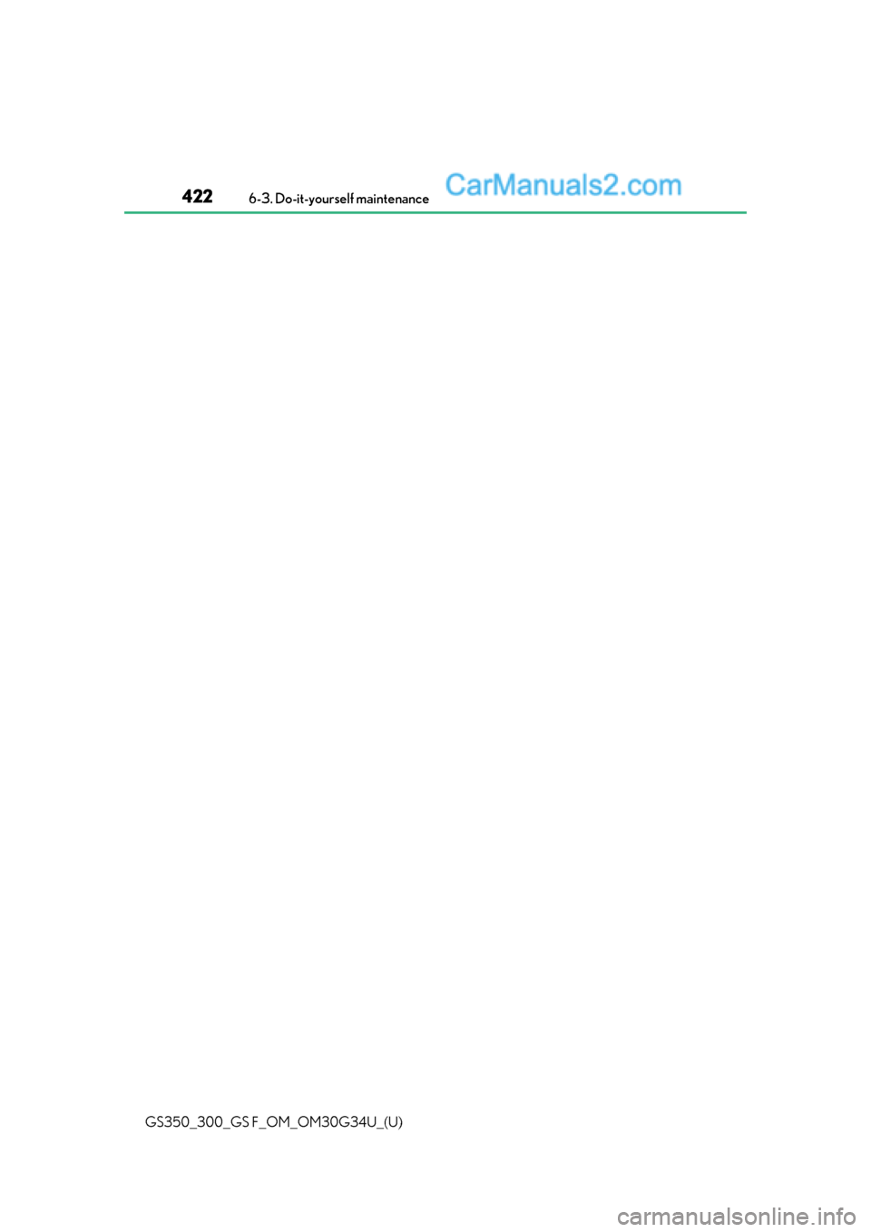 Lexus GS300 2018 Owners Manuals 422
GS350_300_GS F_OM_OM30G34U_(U)6-3. Do-it-yourself maintenance Lexus GS300 2018 Owners Manuals 422
GS350_300_GS F_OM_OM30G34U_(U)6-3. Do-it-yourself maintenance