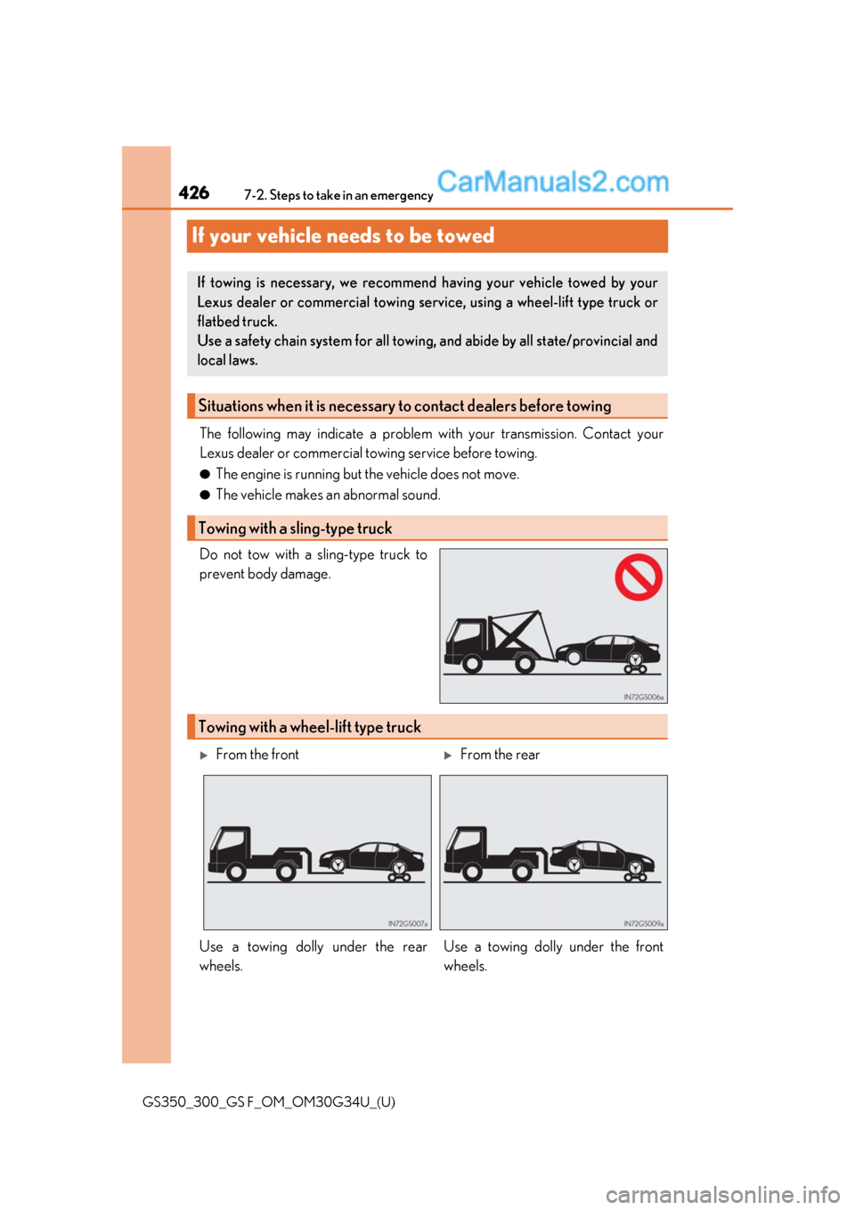 Lexus GS300 2018 Owners Manuals 426
GS350_300_GS F_OM_OM30G34U_(U)7-2. Steps to take in an emergency
If your vehicle needs to be towed
The following may indicate a problem wi
th your transmission. Contact your
Lexus dealer or commer Lexus GS300 2018 Owners Manuals 426
GS350_300_GS F_OM_OM30G34U_(U)7-2. Steps to take in an emergency
If your vehicle needs to be towed
The following may indicate a problem wi
th your transmission. Contact your
Lexus dealer or commer
