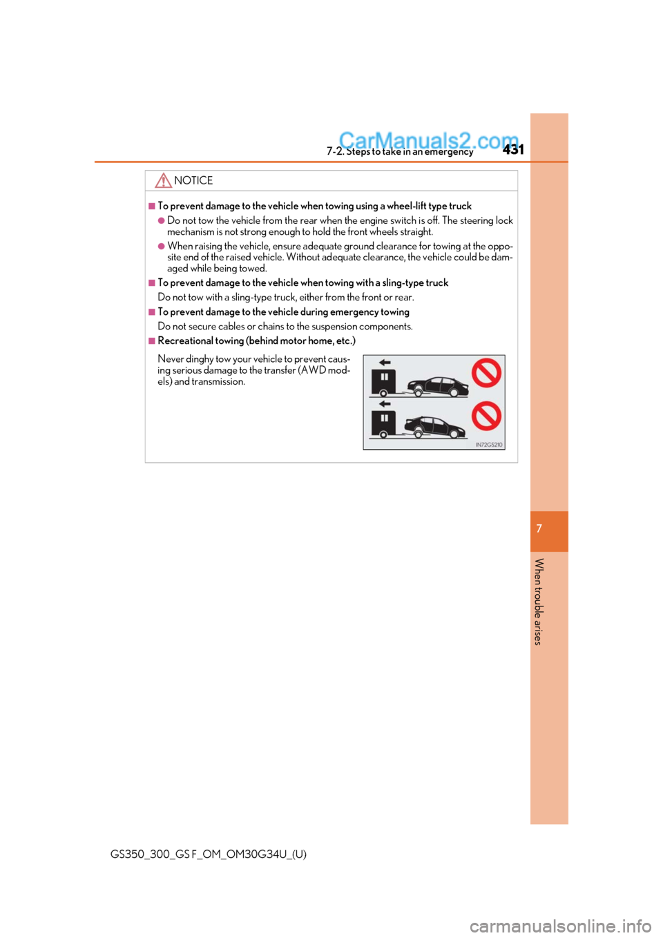 Lexus GS300 2018 Owners Manuals 4317-2. Steps to take in an emergency
GS350_300_GS F_OM_OM30G34U_(U)
7
When trouble arises
NOTICE
■To prevent damage to the vehicle when towing using a wheel-lift type truck
●Do not tow the vehic Lexus GS300 2018 Owners Manuals 4317-2. Steps to take in an emergency
GS350_300_GS F_OM_OM30G34U_(U)
7
When trouble arises
NOTICE
■To prevent damage to the vehicle when towing using a wheel-lift type truck
●Do not tow the vehic
