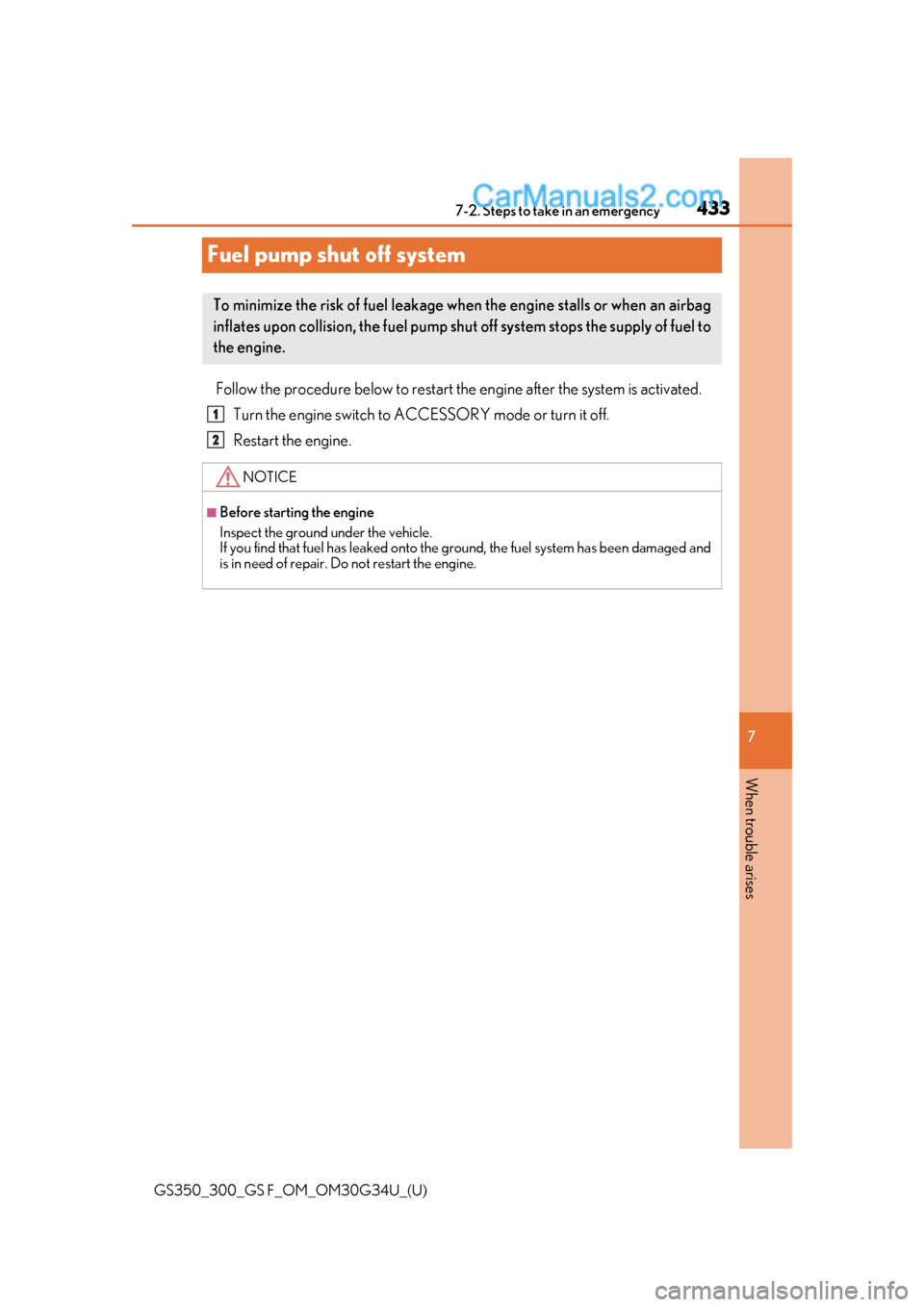 Lexus GS300 2018  Owners Manuals 433
GS350_300_GS F_OM_OM30G34U_(U)
7
When trouble arises
7-2. Steps to take in an emergency
Fuel pump shut off system
Follow the procedure below to restart the engine after the system is activated.Tur