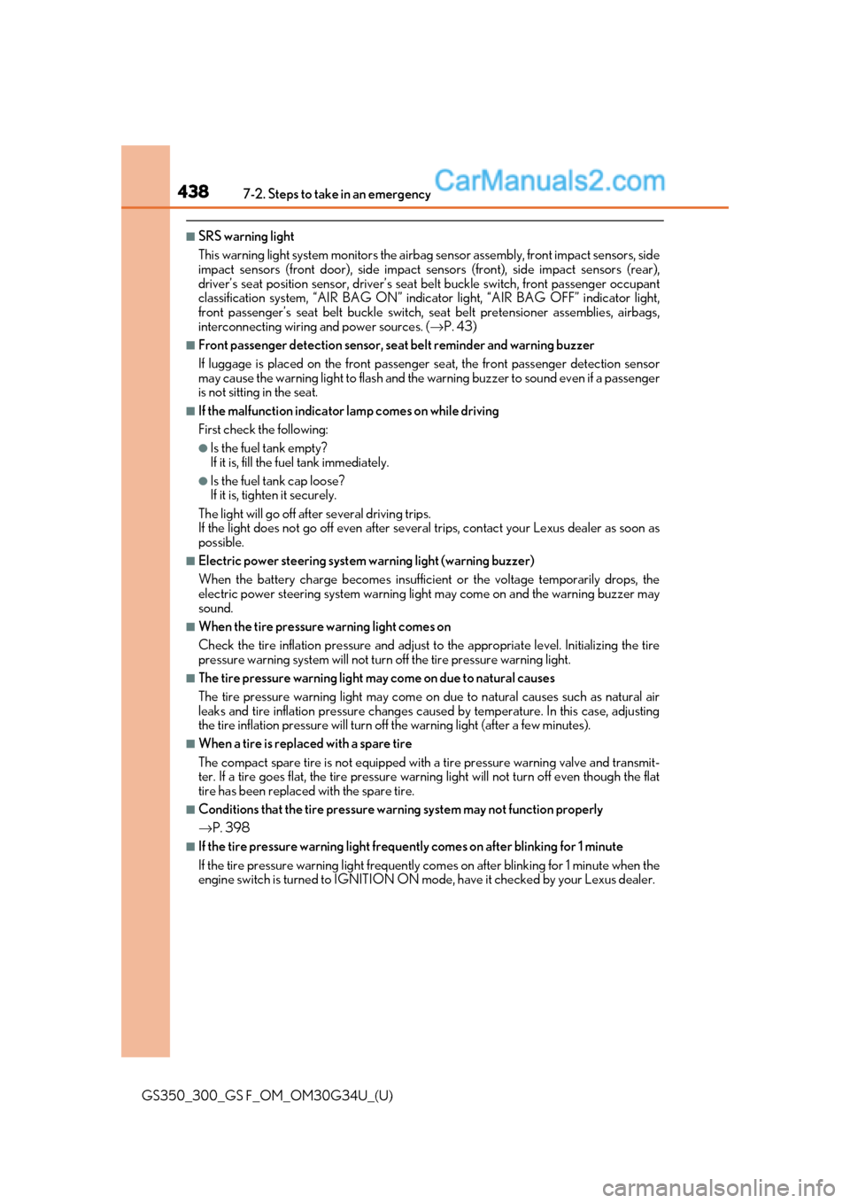 Lexus GS300 2018  Owners Manuals 4387-2. Steps to take in an emergency
GS350_300_GS F_OM_OM30G34U_(U)
■SRS warning light
This warning light system monitors the airbag sensor assembly, front impact sensors, side
impact sensors (fron