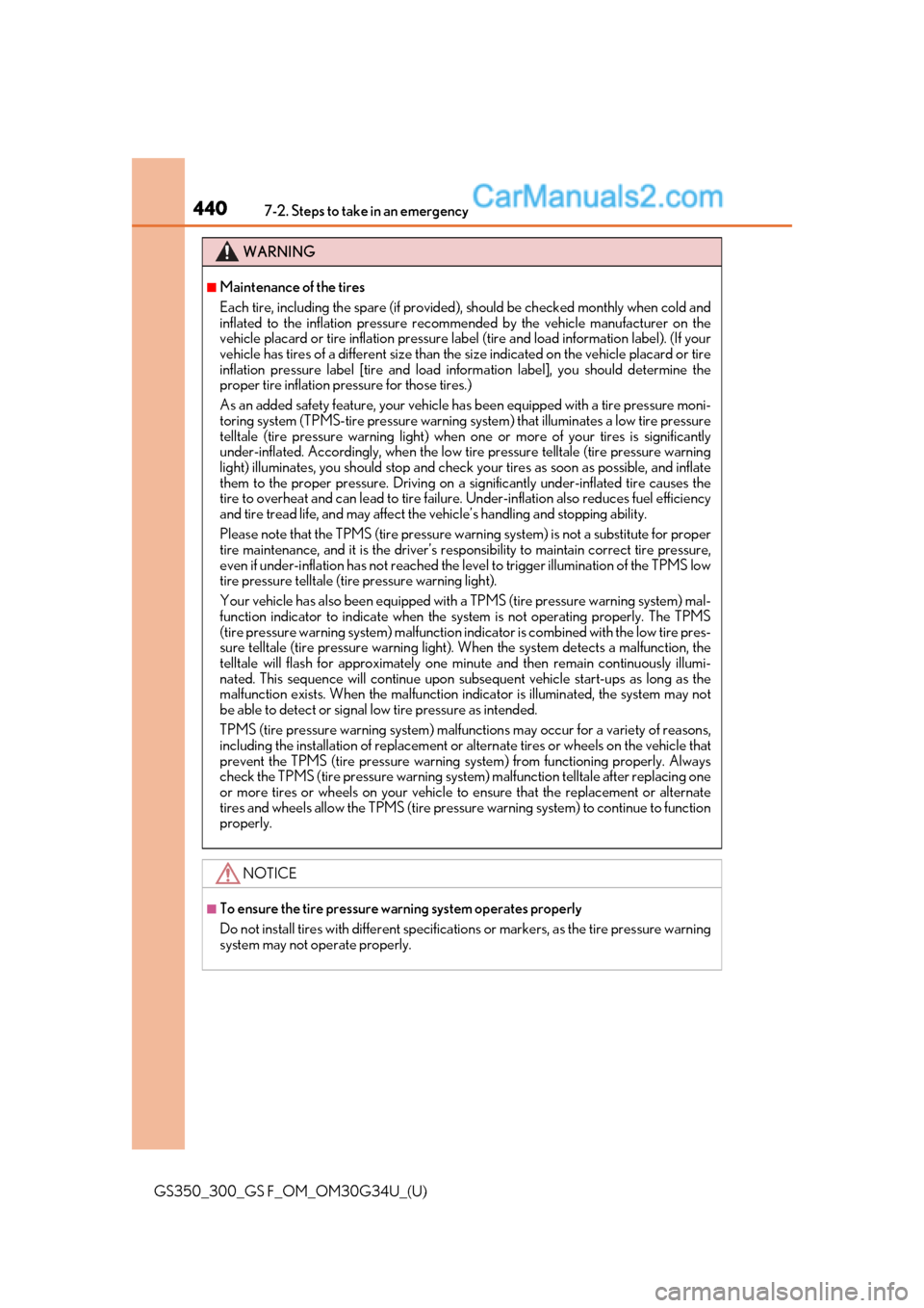 Lexus GS300 2018  Owners Manuals 4407-2. Steps to take in an emergency
GS350_300_GS F_OM_OM30G34U_(U)
WARNING
■Maintenance of the tires
Each tire, including the spare (if provided), should be checked monthly when cold and
inflated 