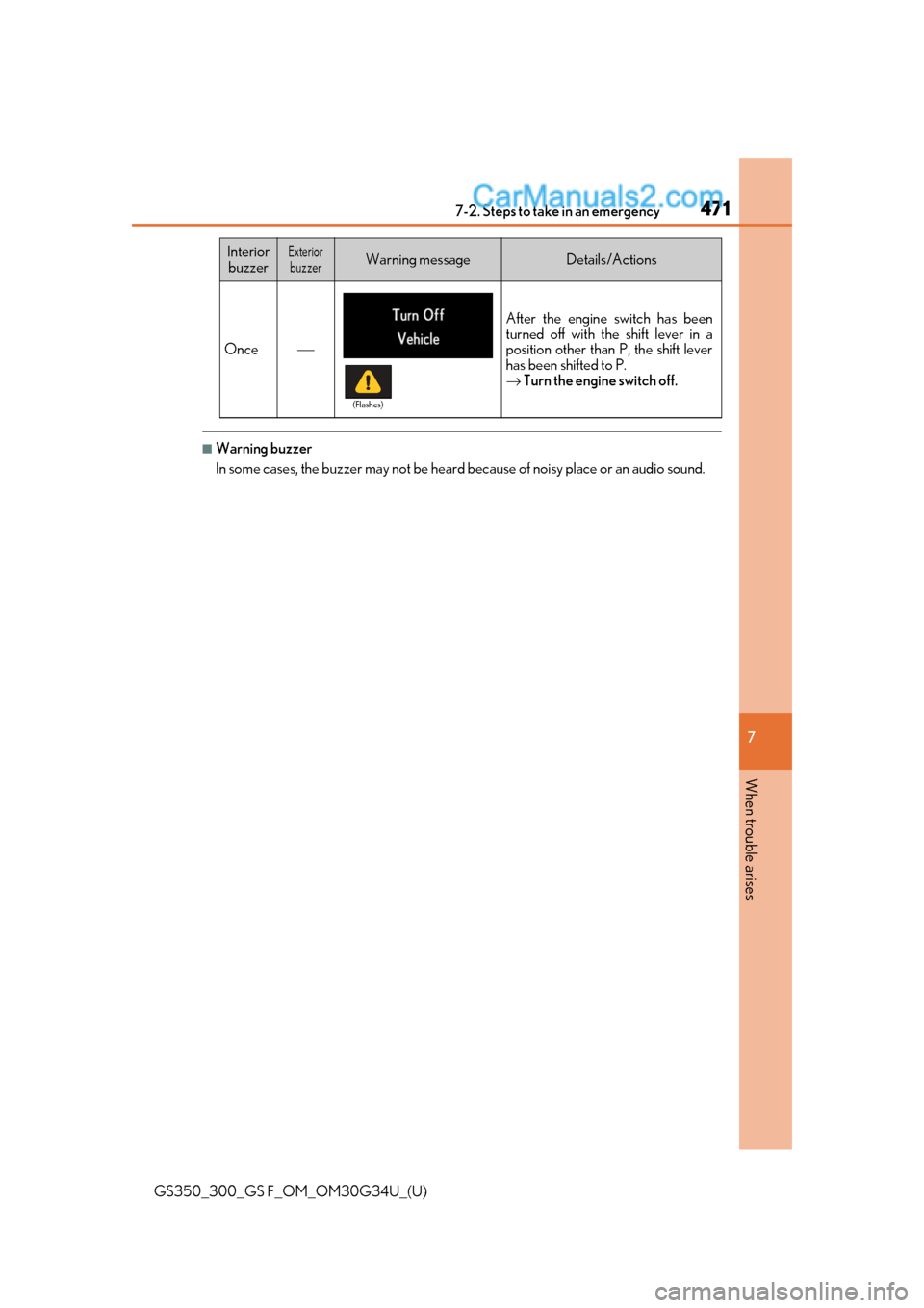 Lexus GS300 2018  Owners Manuals 4717-2. Steps to take in an emergency
GS350_300_GS F_OM_OM30G34U_(U)
7
When trouble arises
■Warning buzzer
In some cases, the buzzer may not be heard because of noisy place or an audio sound.
Once