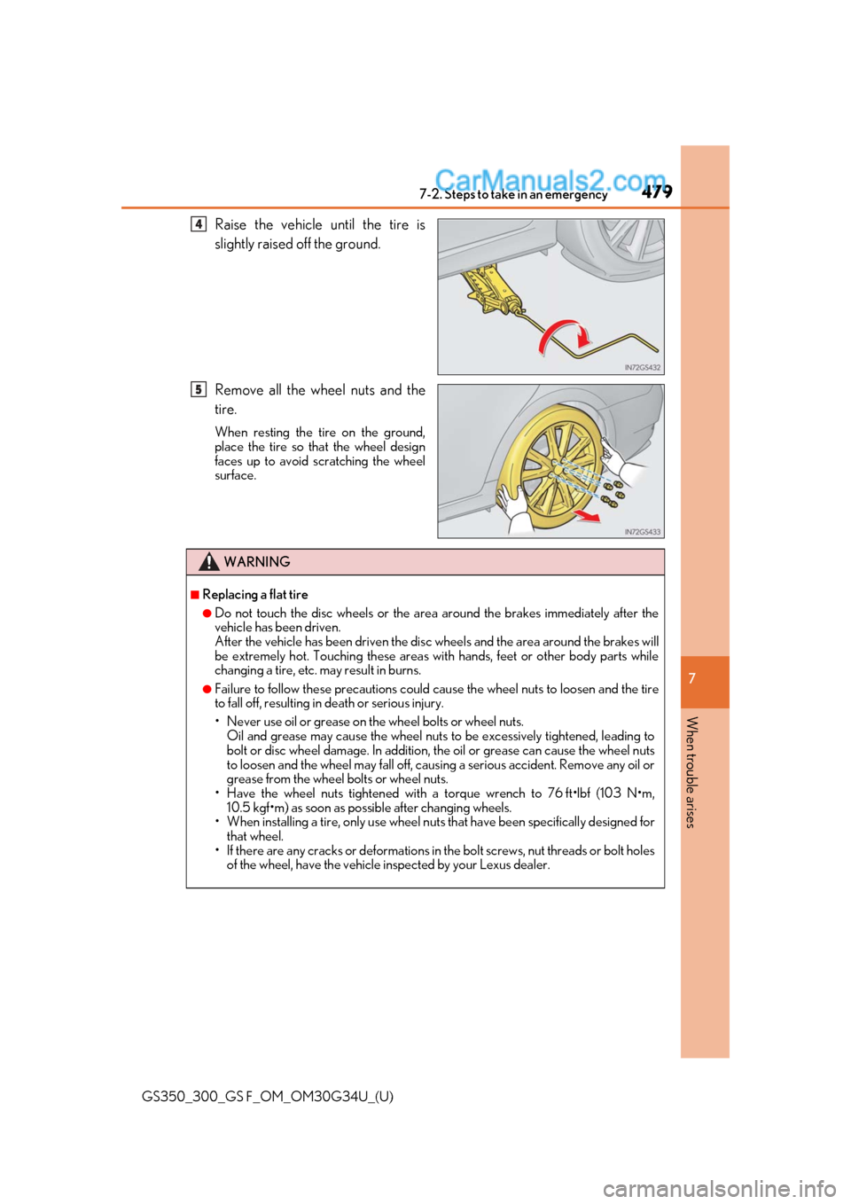 Lexus GS300 2018  Owners Manuals 4797-2. Steps to take in an emergency
GS350_300_GS F_OM_OM30G34U_(U)
7
When trouble arises
Raise the vehicle until the tire is
slightly raised off the ground.
Remove all the wheel nuts and the
tire.
W