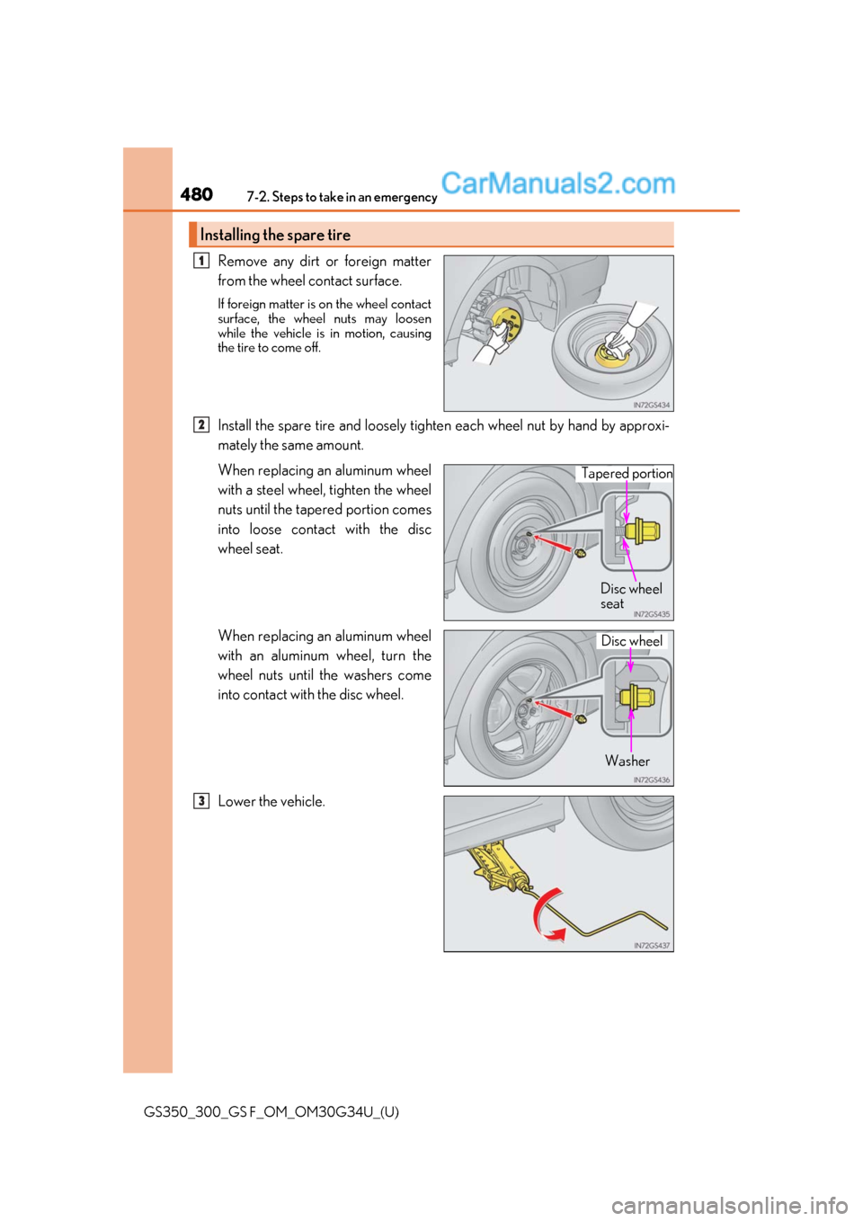 Lexus GS300 2018  Owners Manuals 4807-2. Steps to take in an emergency
GS350_300_GS F_OM_OM30G34U_(U)
Remove any dirt or foreign matter
from the wheel contact surface.
If foreign matter is on the wheel contact
surface, the wheel nuts