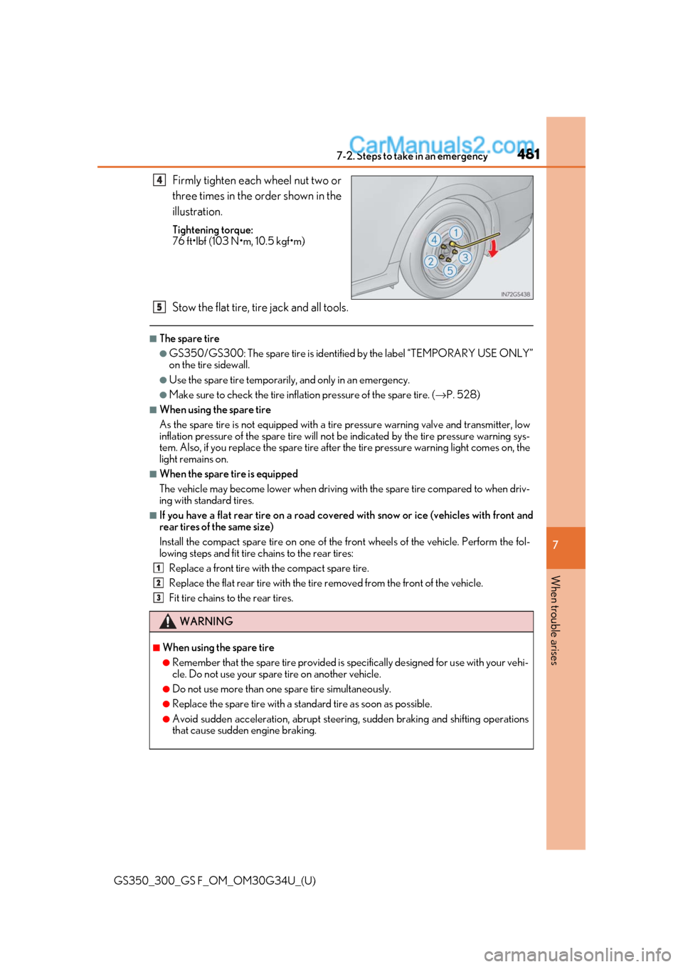 Lexus GS300 2018 Owners Manuals 4817-2. Steps to take in an emergency
GS350_300_GS F_OM_OM30G34U_(U)
7
When trouble arises
Firmly tighten each wheel nut two or
three times in the order shown in the
illustration.
Tightening torque:
7 Lexus GS300 2018 Owners Manuals 4817-2. Steps to take in an emergency
GS350_300_GS F_OM_OM30G34U_(U)
7
When trouble arises
Firmly tighten each wheel nut two or
three times in the order shown in the
illustration.
Tightening torque:
7