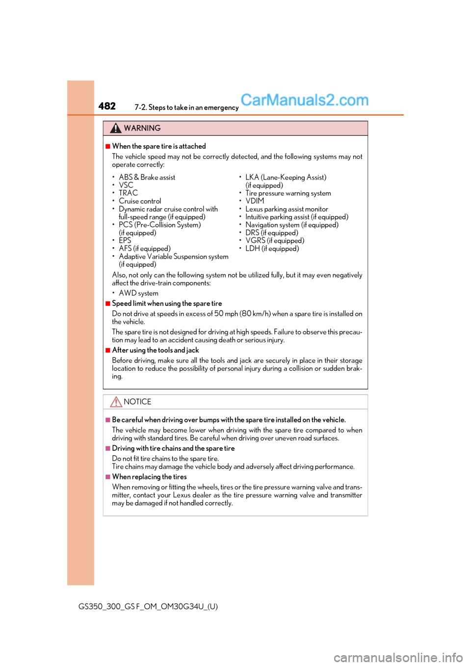 Lexus GS300 2018  s User Guide 4827-2. Steps to take in an emergency
GS350_300_GS F_OM_OM30G34U_(U)
WARNING
■When the spare tire is attached
The vehicle speed may not be correctly detected, and the following systems may not
opera