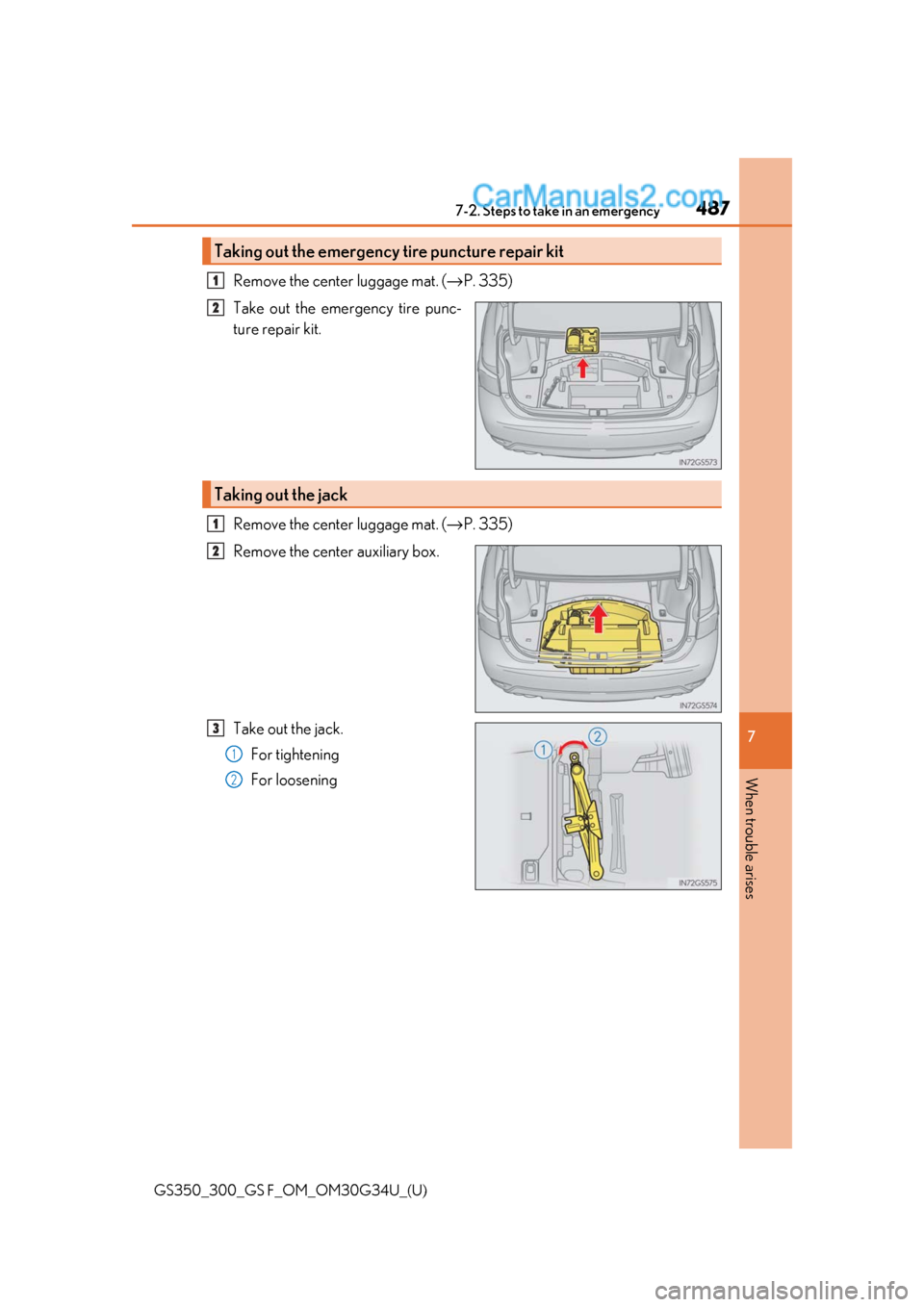 Lexus GS300 2018 Owners Manuals 4877-2. Steps to take in an emergency
GS350_300_GS F_OM_OM30G34U_(U)
7
When trouble arises
Remove the center luggage mat. (→ P. 335)
Take out the emergency tire punc-
ture repair kit.
Remove the cen Lexus GS300 2018 Owners Manuals 4877-2. Steps to take in an emergency
GS350_300_GS F_OM_OM30G34U_(U)
7
When trouble arises
Remove the center luggage mat. (→ P. 335)
Take out the emergency tire punc-
ture repair kit.
Remove the cen