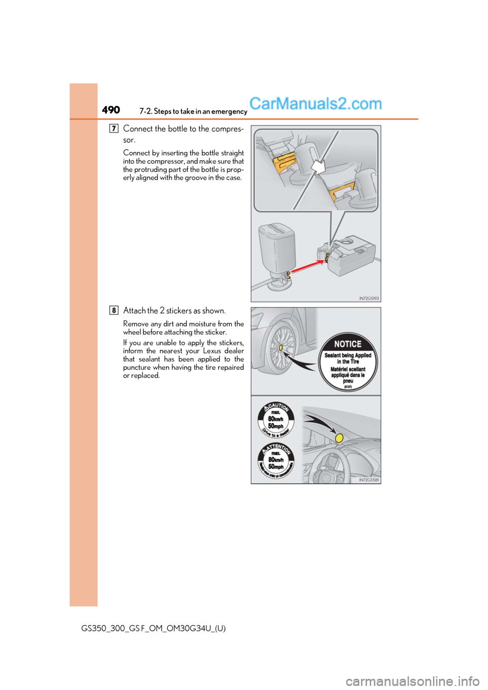 Lexus GS300 2018 Owners Manuals 4907-2. Steps to take in an emergency
GS350_300_GS F_OM_OM30G34U_(U)
Connect the bottle to the compres-
sor.
Connect by inserting the bottle straight
into the compressor, and make sure that
the protru Lexus GS300 2018 Owners Manuals 4907-2. Steps to take in an emergency
GS350_300_GS F_OM_OM30G34U_(U)
Connect the bottle to the compres-
sor.
Connect by inserting the bottle straight
into the compressor, and make sure that
the protru
