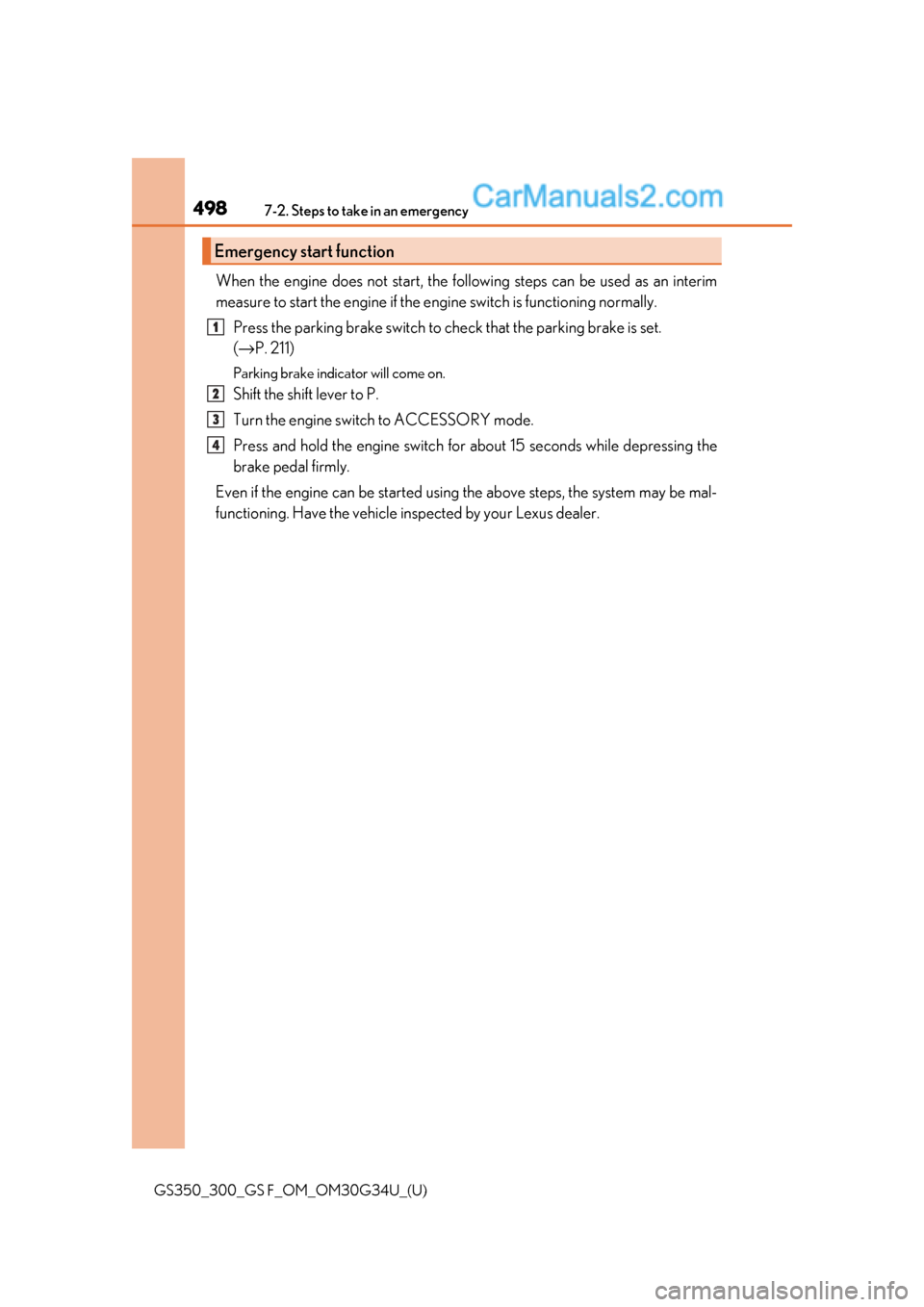 Lexus GS300 2018 Owners Manuals 4987-2. Steps to take in an emergency
GS350_300_GS F_OM_OM30G34U_(U)
When the engine does not start, the following steps can be used as an interim
measure to start the engine if the engine switch is f Lexus GS300 2018 Owners Manuals 4987-2. Steps to take in an emergency
GS350_300_GS F_OM_OM30G34U_(U)
When the engine does not start, the following steps can be used as an interim
measure to start the engine if the engine switch is f