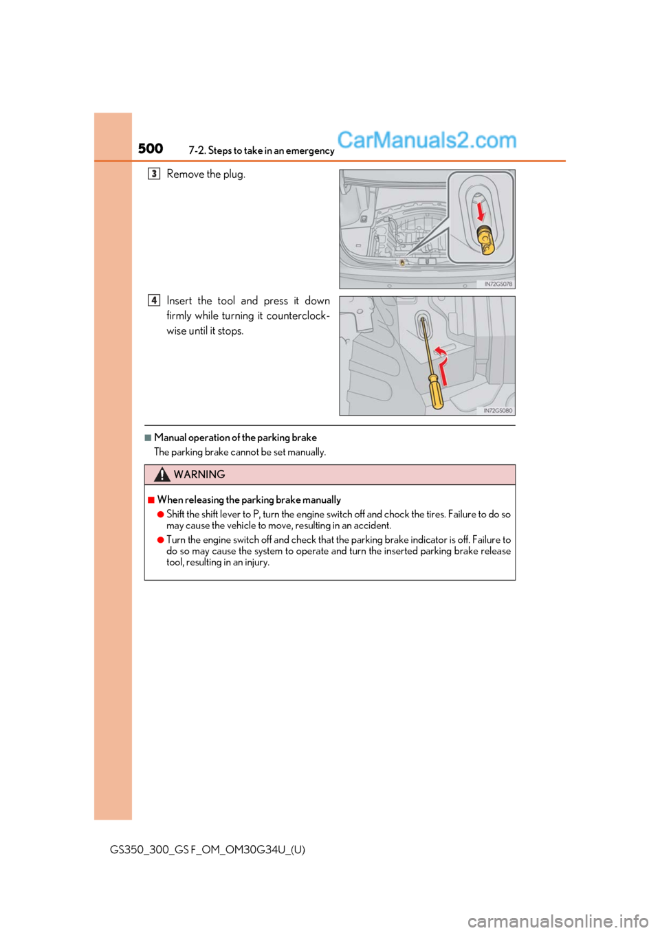 Lexus GS300 2018 Owners Manuals 5007-2. Steps to take in an emergency
GS350_300_GS F_OM_OM30G34U_(U)
Remove the plug.
Insert the tool and press it down
firmly while turning it counterclock-
wise until it stops.
■Manual operation o Lexus GS300 2018 Owners Manuals 5007-2. Steps to take in an emergency
GS350_300_GS F_OM_OM30G34U_(U)
Remove the plug.
Insert the tool and press it down
firmly while turning it counterclock-
wise until it stops.
■Manual operation o