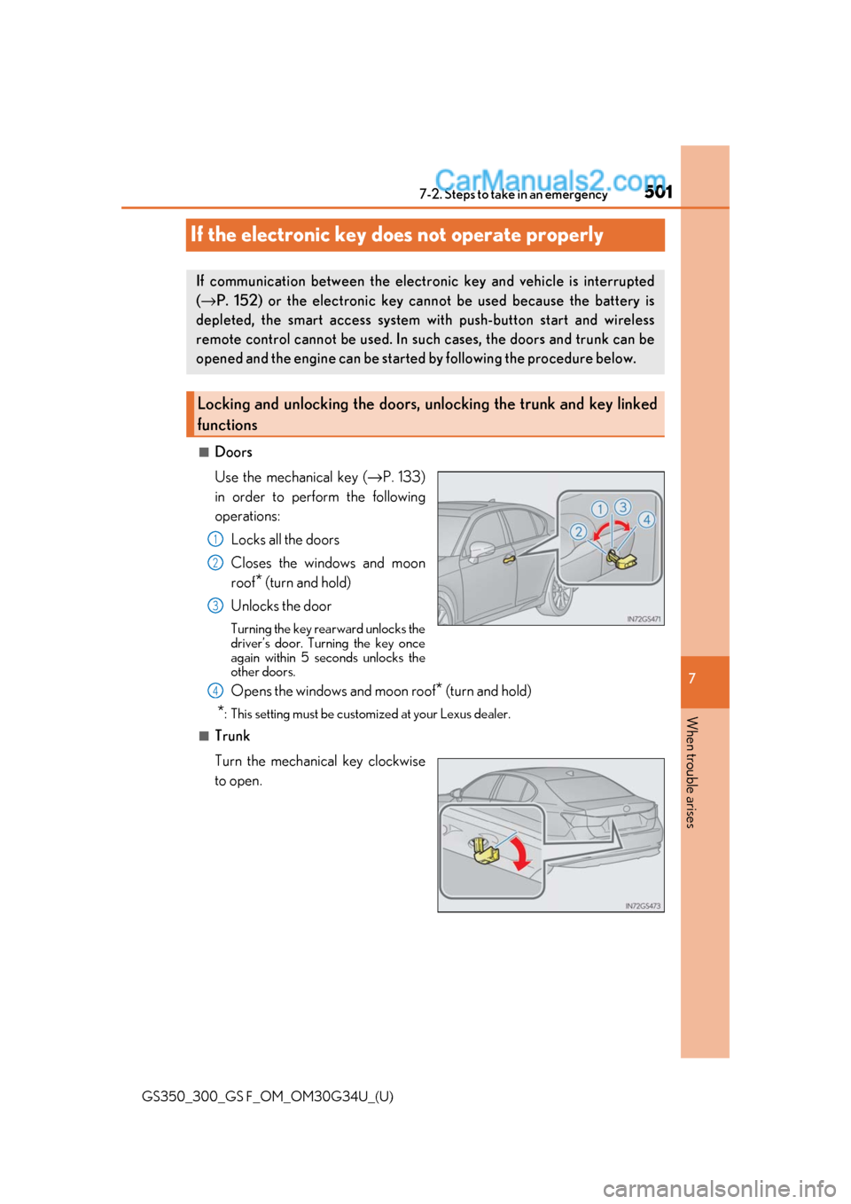 Lexus GS300 2018 Owners Manuals 501
GS350_300_GS F_OM_OM30G34U_(U)
7
When trouble arises
7-2. Steps to take in an emergency
If the electronic key does not operate properly
■Doors
Use the mechanical key (→P. 133)
in order to perf Lexus GS300 2018 Owners Manuals 501
GS350_300_GS F_OM_OM30G34U_(U)
7
When trouble arises
7-2. Steps to take in an emergency
If the electronic key does not operate properly
■Doors
Use the mechanical key (→P. 133)
in order to perf