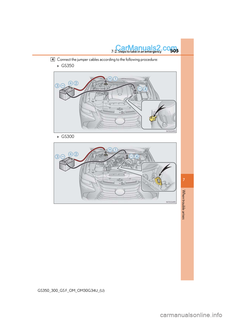 Lexus GS300 2018 Owners Manuals 5057-2. Steps to take in an emergency
GS350_300_GS F_OM_OM30G34U_(U)
7
When trouble arises
Connect the jumper cables accordin g to the following procedure:
GS350
GS300
4 Lexus GS300 2018 Owners Manuals 5057-2. Steps to take in an emergency
GS350_300_GS F_OM_OM30G34U_(U)
7
When trouble arises
Connect the jumper cables accordin g to the following procedure:
GS350
GS300
4