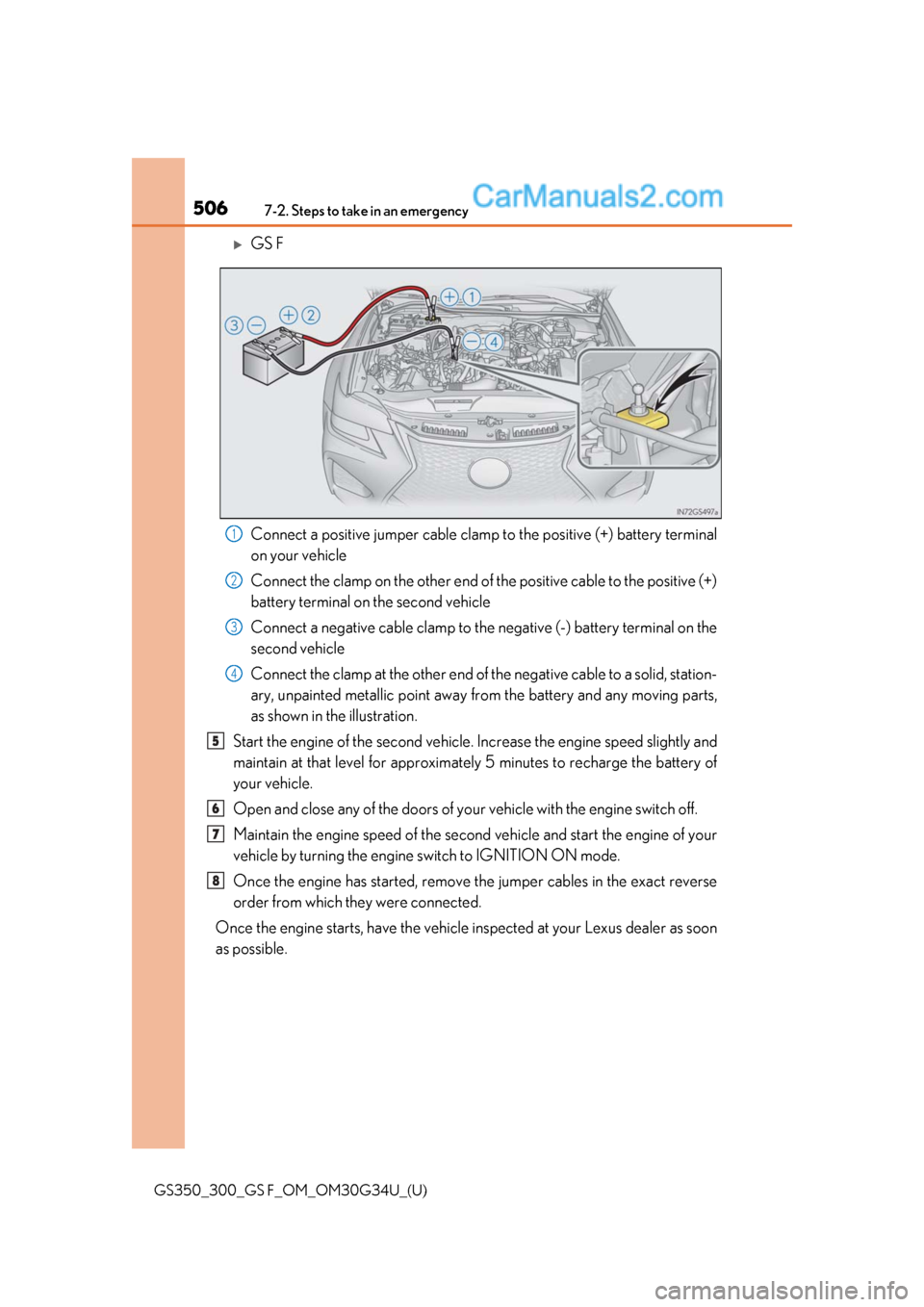 Lexus GS300 2018  Owners Manuals 5067-2. Steps to take in an emergency
GS350_300_GS F_OM_OM30G34U_(U)
GS F
Connect a positive jumper cable clamp to the positive (+) battery terminal
on your vehicle
Connect the clamp on the other e
