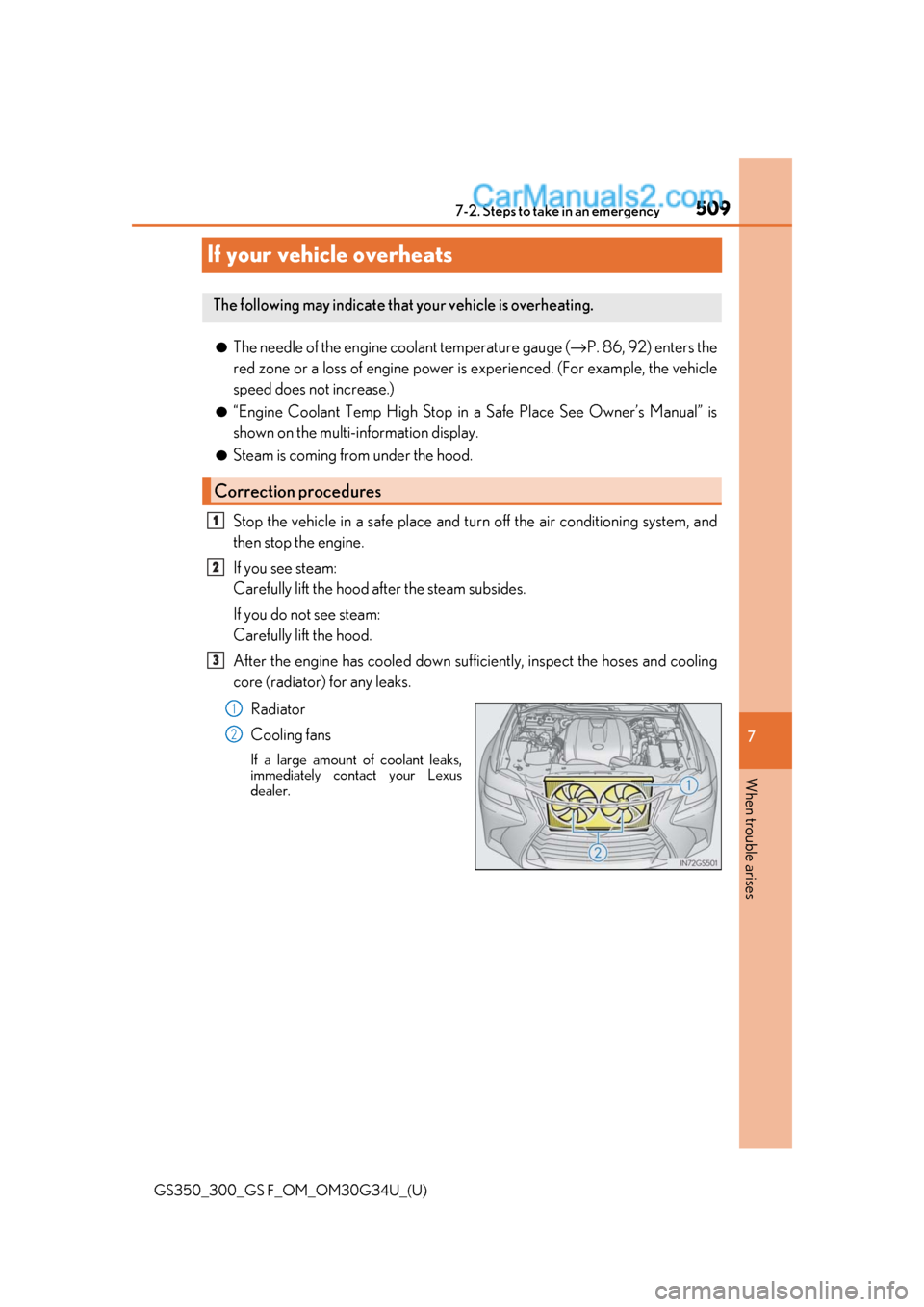 Lexus GS300 2018  Owners Manuals 509
GS350_300_GS F_OM_OM30G34U_(U)
7
When trouble arises
7-2. Steps to take in an emergency
If your vehicle overheats
●The needle of the engine coolant temperature gauge (→P. 86, 92) enters the
re