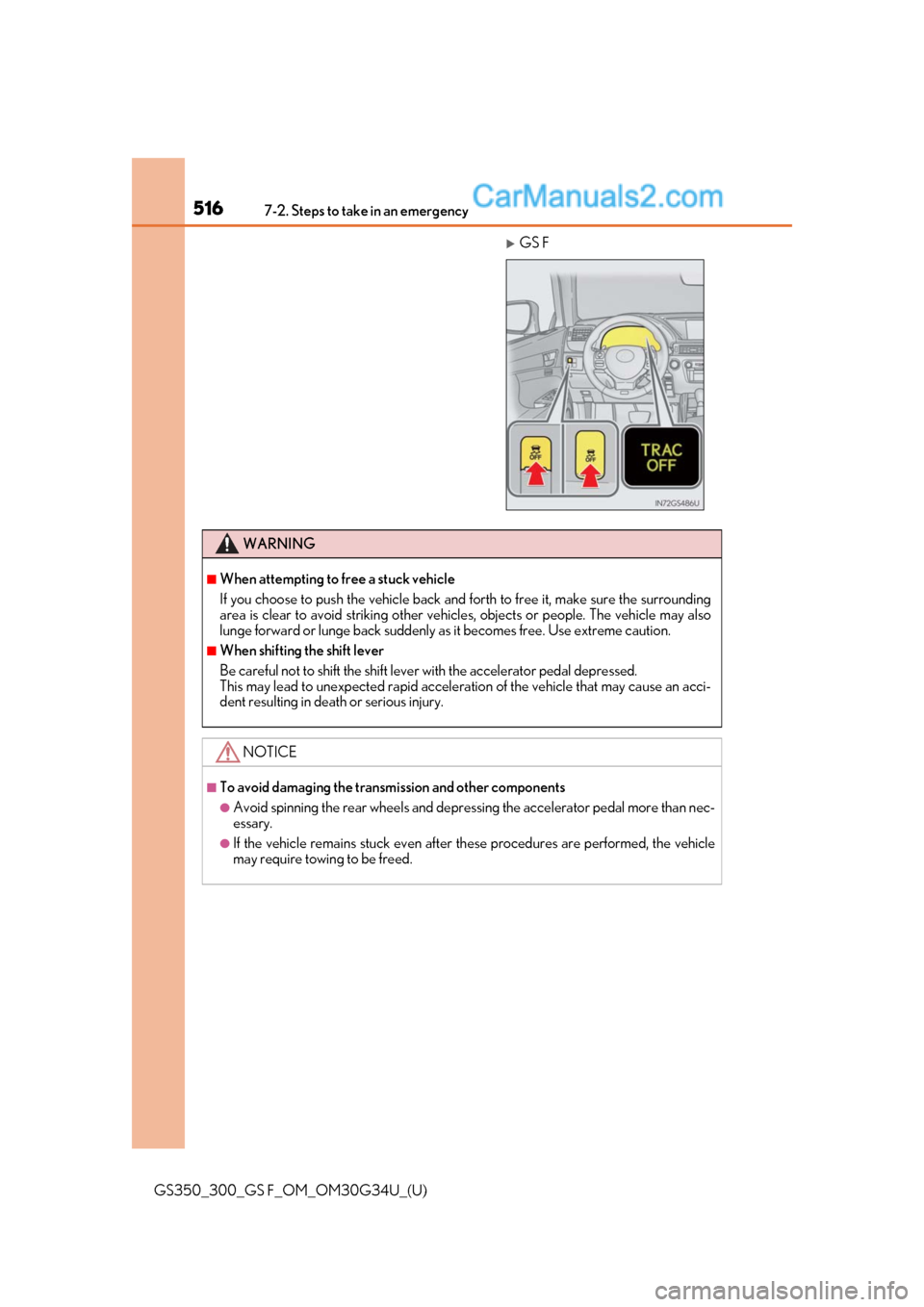 Lexus GS300 2018  Owners Manuals 5167-2. Steps to take in an emergency
GS350_300_GS F_OM_OM30G34U_(U)
GS F
WARNING
■When attempting to free a stuck vehicle
If you choose to push the vehicle back and forth to free it, make sure t