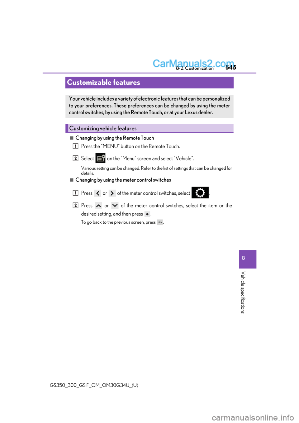 Lexus GS300 2018  s Owners Guide 545
GS350_300_GS F_OM_OM30G34U_(U)8-2. Customization
8
Vehicle specifications
Customizable features
■Changing by using the Remote Touch
Press the “MENU” button on the Remote Touch.
Select   on t