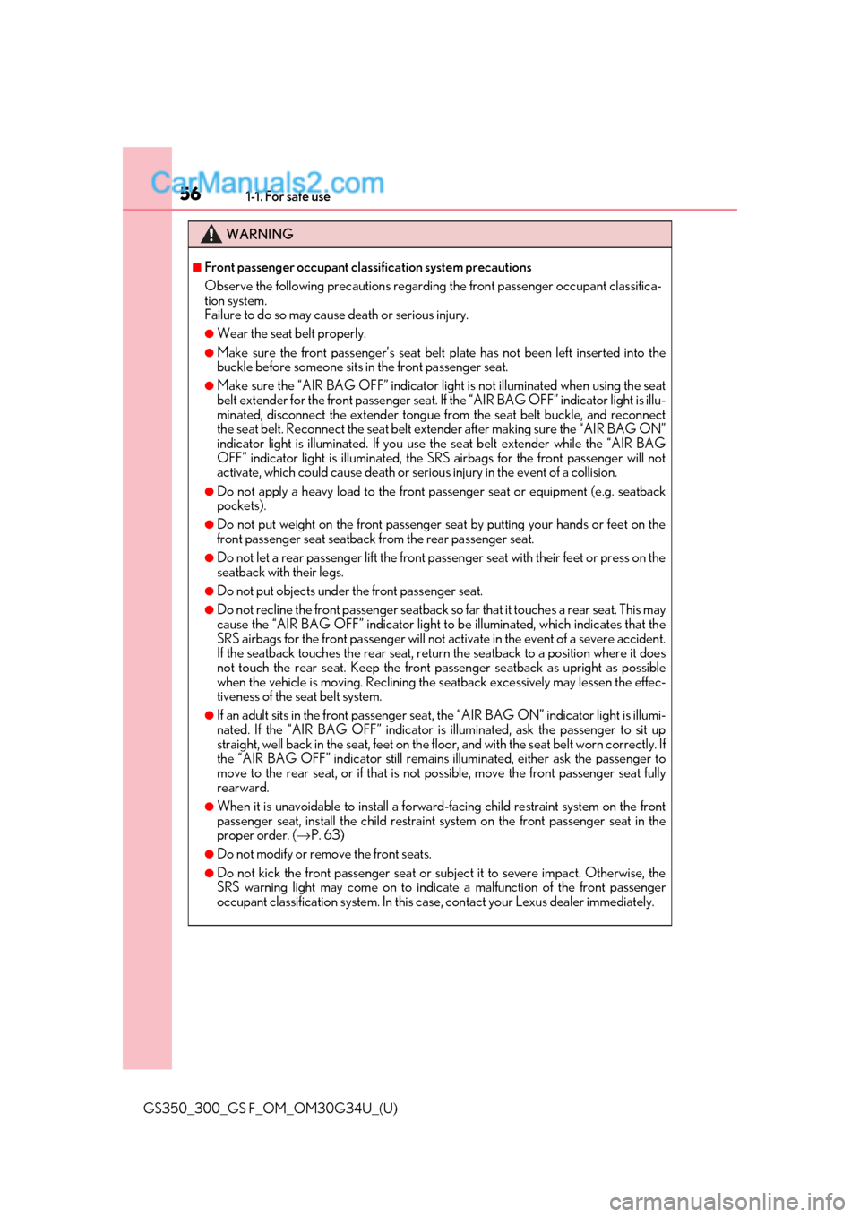 Lexus GS300 2018 s Workshop Manual 561-1. For safe use
GS350_300_GS F_OM_OM30G34U_(U)
WARNING
■Front passenger occupant classification system precautions
Observe the following precautions regarding the front passenger occupant classi Lexus GS300 2018 s Workshop Manual 561-1. For safe use
GS350_300_GS F_OM_OM30G34U_(U)
WARNING
■Front passenger occupant classification system precautions
Observe the following precautions regarding the front passenger occupant classi