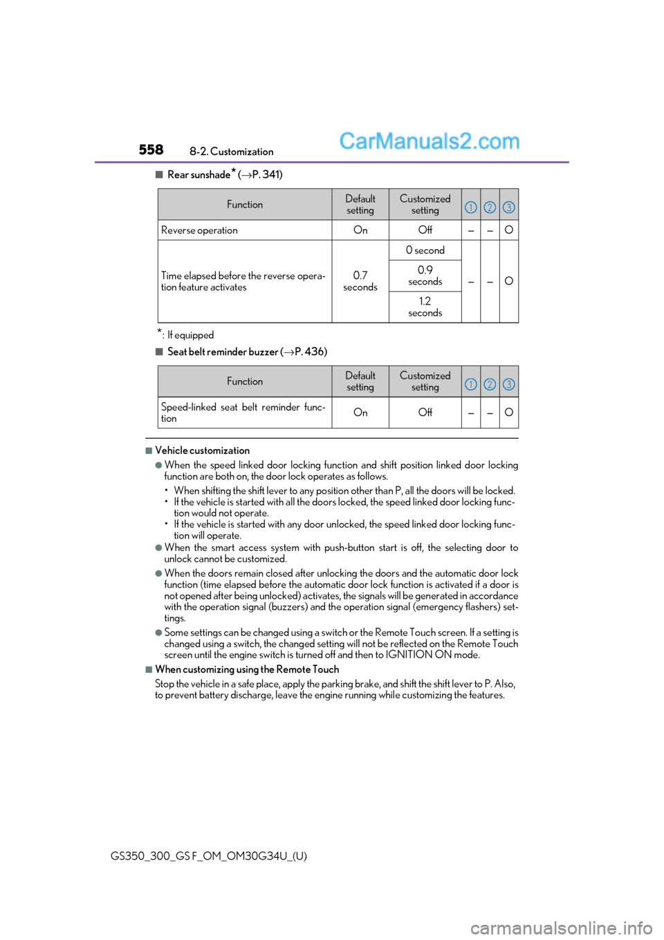 Lexus GS300 2018  Owners Manuals 558
GS350_300_GS F_OM_OM30G34U_(U)8-2. Customization
■Rear sunshade* (
→ P. 341)
*: If equipped
■Seat belt reminder buzzer ( →P. 436)
■Vehicle customization
●When the speed linked door loc