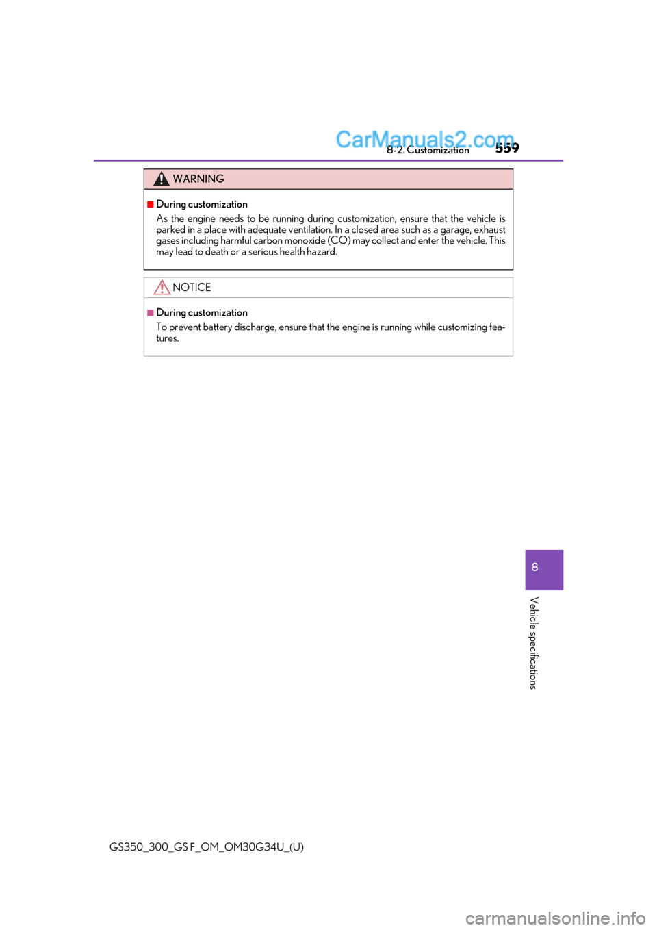 Lexus GS300 2018  Owners Manuals GS350_300_GS F_OM_OM30G34U_(U)
5598-2. Customization
8
Vehicle specifications
WARNING
■During customization
As the engine needs to be running during customization, ensure that the vehicle is
parked 