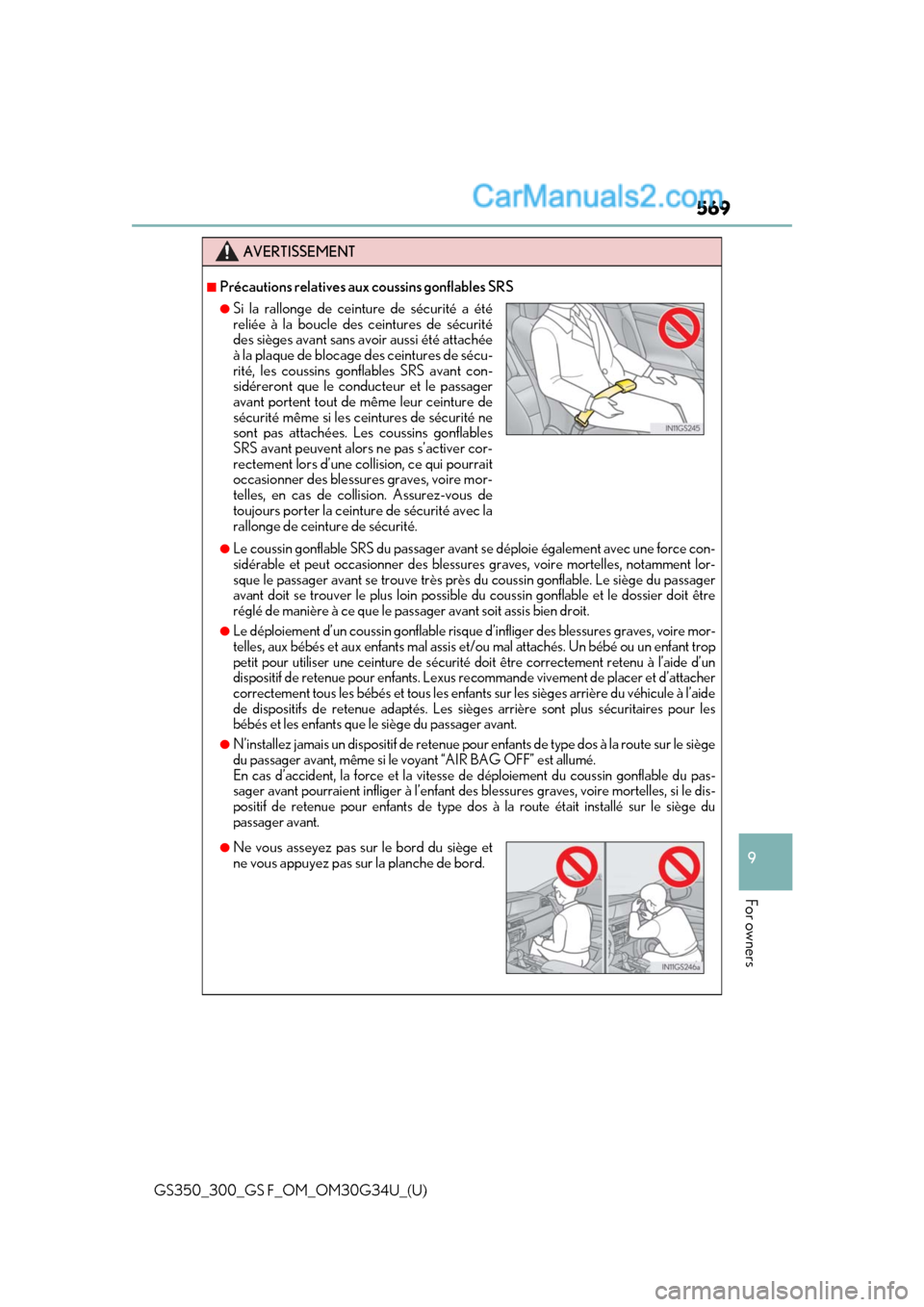 Lexus GS300 2018 Owners Manuals GS350_300_GS F_OM_OM30G34U_(U)
569
9
For owners
AVERTISSEMENT
■Précautions relatives aux coussins gonflables SRS
●Le coussin gonflable SRS du passager avant se déploie également avec une force Lexus GS300 2018 Owners Manuals GS350_300_GS F_OM_OM30G34U_(U)
569
9
For owners
AVERTISSEMENT
■Précautions relatives aux coussins gonflables SRS
●Le coussin gonflable SRS du passager avant se déploie également avec une force