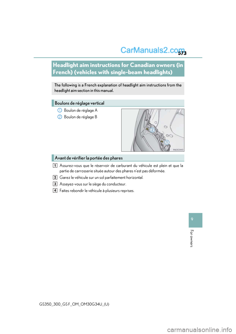 Lexus GS300 2018 Owners Manuals 573
GS350_300_GS F_OM_OM30G34U_(U)
9
For owners
Headlight aim instructions for Canadian owners (in
French) (vehicles with single-beam headlights)
Boulon de réglage A
Boulon de réglage B
Assurez-vou Lexus GS300 2018 Owners Manuals 573
GS350_300_GS F_OM_OM30G34U_(U)
9
For owners
Headlight aim instructions for Canadian owners (in
French) (vehicles with single-beam headlights)
Boulon de réglage A
Boulon de réglage B
Assurez-vou