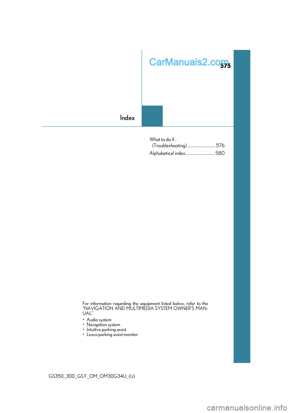 Lexus GS300 2018  Owners Manuals 575
GS350_300_GS F_OM_OM30G34U_(U)
Index
What to do if... (Troubleshooting) ............................... 576
Alphabetical index................................ 580
For information regarding the equ