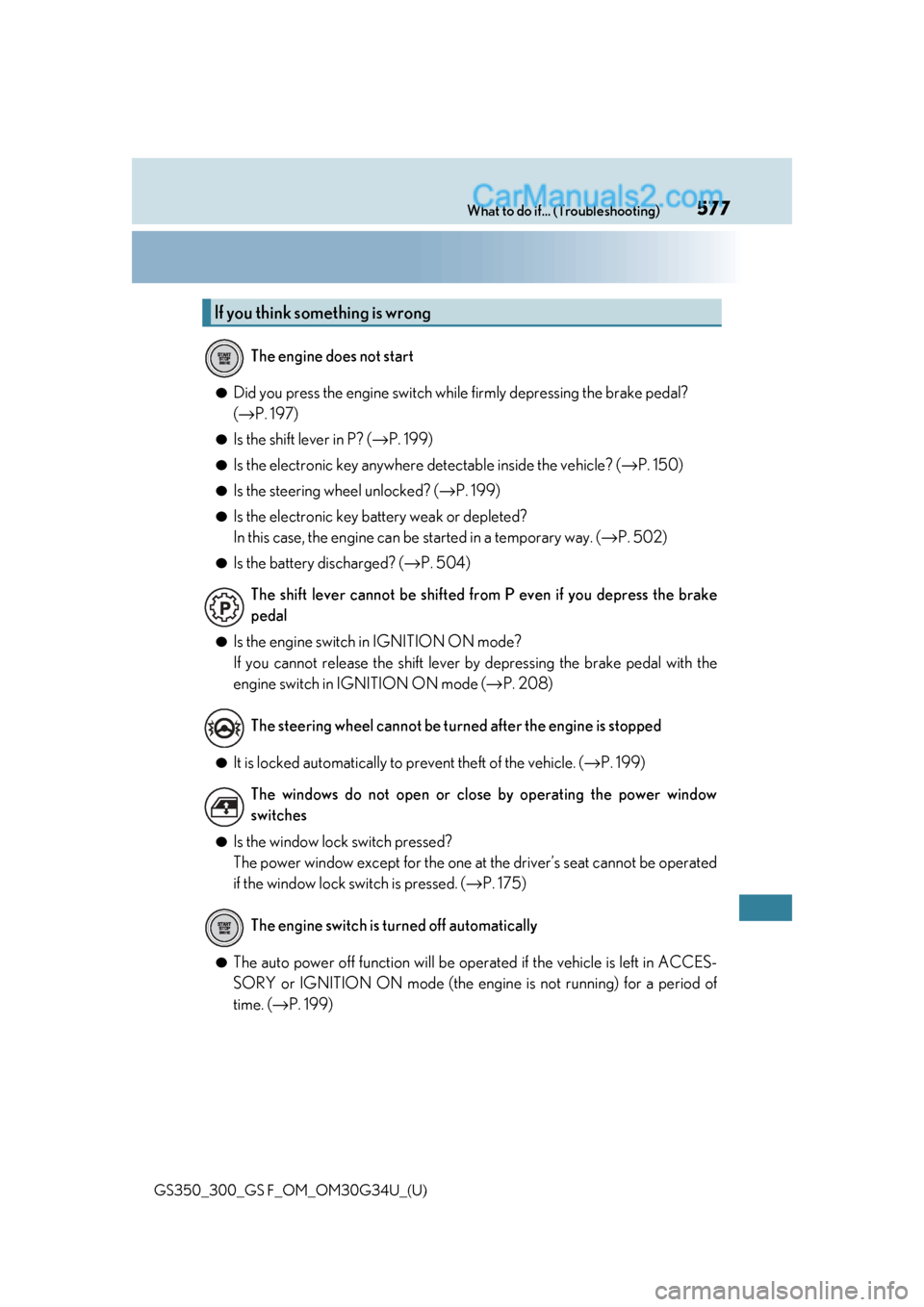 Lexus GS300 2018  Owners Manuals 577What to do if... (Troubleshooting)
GS350_300_GS F_OM_OM30G34U_(U)
●Did you press the engine switch while firmly depressing the brake pedal? 
(→ P. 197)
●Is the shift lever in P? ( →P. 199)
