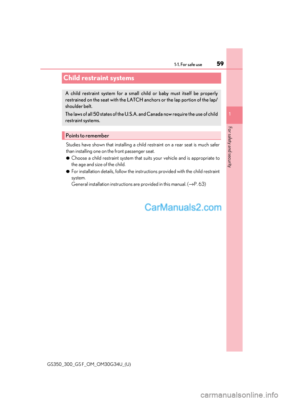 Lexus GS300 2018 s Workshop Manual 591-1. For safe use
GS350_300_GS F_OM_OM30G34U_(U)
1
For safety and security
Child restraint systems
Studies have shown that installing a child restraint on a rear seat is much safer
than installing Lexus GS300 2018 s Workshop Manual 591-1. For safe use
GS350_300_GS F_OM_OM30G34U_(U)
1
For safety and security
Child restraint systems
Studies have shown that installing a child restraint on a rear seat is much safer
than installing