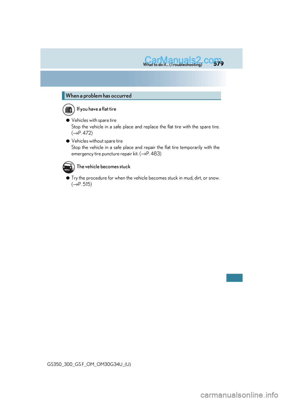 Lexus GS300 2018 Owners Manuals 579What to do if... (Troubleshooting)
GS350_300_GS F_OM_OM30G34U_(U)
●Vehicles with spare tire
Stop the vehicle in a safe place and replace the flat tire with the spare tire.
(→ P. 472)
●Vehicl Lexus GS300 2018 Owners Manuals 579What to do if... (Troubleshooting)
GS350_300_GS F_OM_OM30G34U_(U)
●Vehicles with spare tire
Stop the vehicle in a safe place and replace the flat tire with the spare tire.
(→ P. 472)
●Vehicl