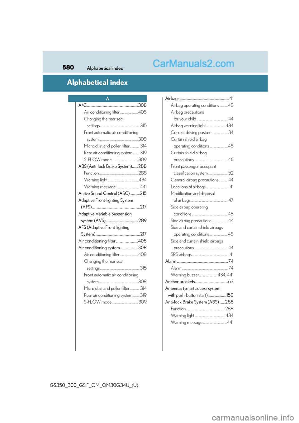 Lexus GS300 2018  Owners Manuals 580Alphabetical index
GS350_300_GS F_OM_OM30G34U_(U)
Alphabetical index
A/C ............................................................308Air conditioning filter....................... 408
Changing t