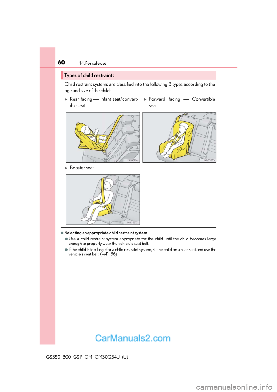 Lexus GS300 2018 s Workshop Manual 601-1. For safe use
GS350_300_GS F_OM_OM30G34U_(U)
Child restraint systems are classified into the following 3 types according to the
age and size of the child:
■Selecting an appropriate child restr Lexus GS300 2018 s Workshop Manual 601-1. For safe use
GS350_300_GS F_OM_OM30G34U_(U)
Child restraint systems are classified into the following 3 types according to the
age and size of the child:
■Selecting an appropriate child restr