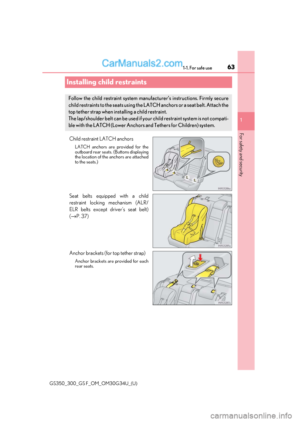 Lexus GS300 2018 s Repair Manual 631-1. For safe use
GS350_300_GS F_OM_OM30G34U_(U)
1
For safety and security
Installing child restraints
Child restraint LATCH anchors
LATCH anchors are provided for the
outboard rear seats. (Buttons Lexus GS300 2018 s Repair Manual 631-1. For safe use
GS350_300_GS F_OM_OM30G34U_(U)
1
For safety and security
Installing child restraints
Child restraint LATCH anchors
LATCH anchors are provided for the
outboard rear seats. (Buttons