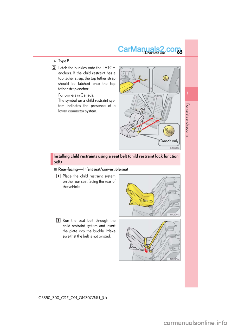 Lexus GS300 2018  s Repair Manual 651-1. For safe use
GS350_300_GS F_OM_OM30G34U_(U)
1
For safety and security
Type B
Latch the buckles onto the LATCH
anchors. If the child restraint has a
top tether strap, the top tether strap
sho