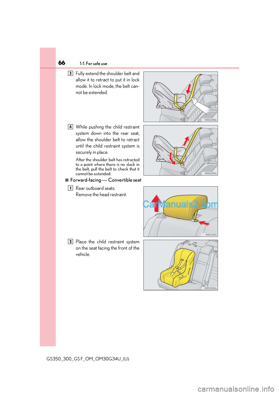 Lexus GS300 2018 s Repair Manual 661-1. For safe use
GS350_300_GS F_OM_OM30G34U_(U)
Fully extend the shoulder belt and
allow it to retract to put it in lock
mode. In lock mode, the belt can-
not be extended.
While pushing the child r Lexus GS300 2018 s Repair Manual 661-1. For safe use
GS350_300_GS F_OM_OM30G34U_(U)
Fully extend the shoulder belt and
allow it to retract to put it in lock
mode. In lock mode, the belt can-
not be extended.
While pushing the child r