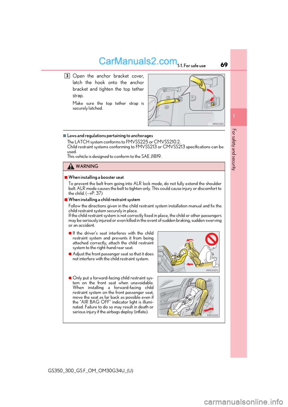 Lexus GS300 2018  Owners Manuals 691-1. For safe use
GS350_300_GS F_OM_OM30G34U_(U)
1
For safety and security
Open the anchor bracket cover,
latch the hook onto the anchor
bracket and tighten the top tether
strap.
Make sure the top t