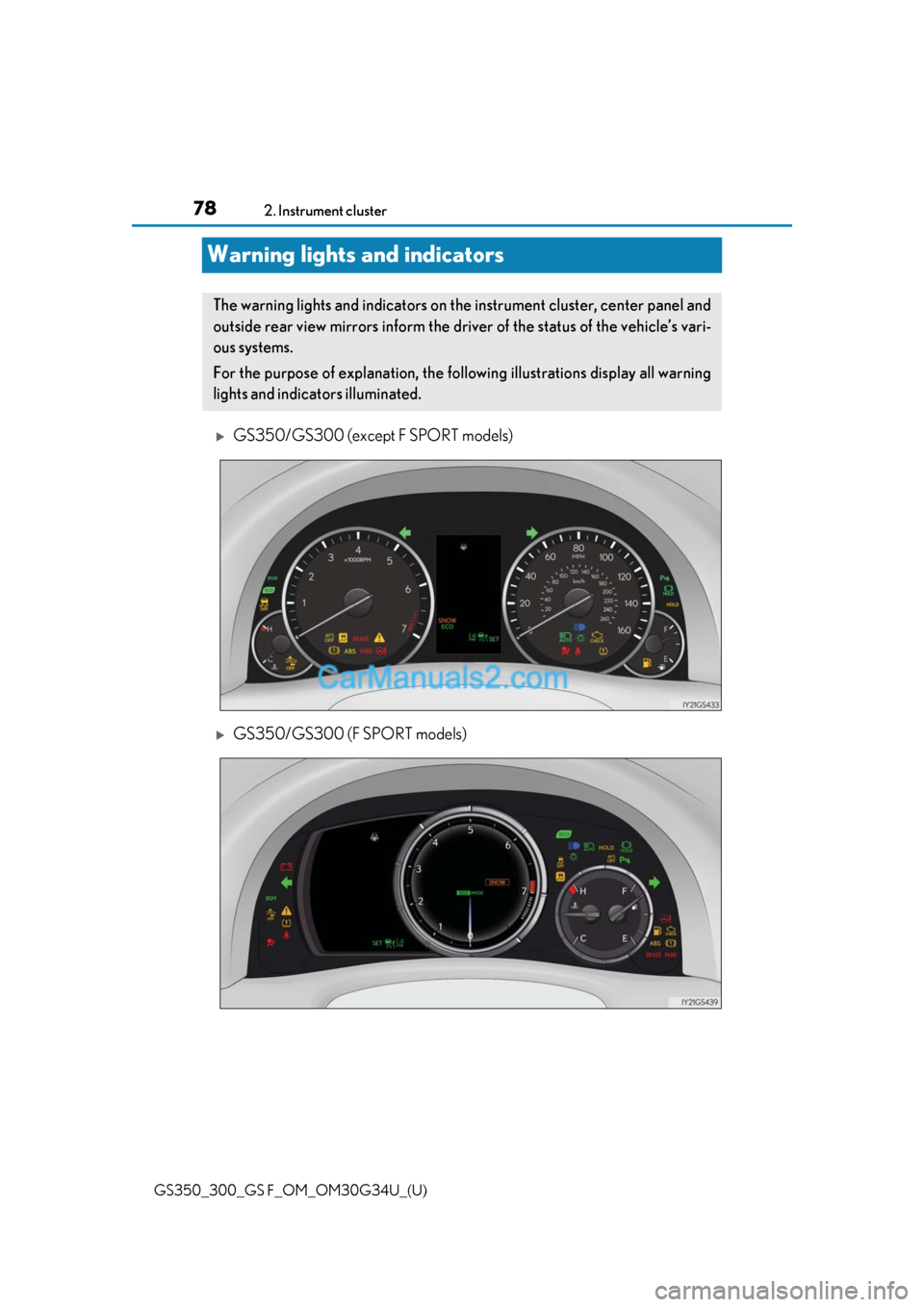 Lexus GS300 2018  Owners Manuals 78
GS350_300_GS F_OM_OM30G34U_(U)2. Instrument cluster
Warning lights and indicators
GS350/GS300 (except F SPORT models)
GS350/GS300 (F SPORT models)
The warning lights and indicators on the ins