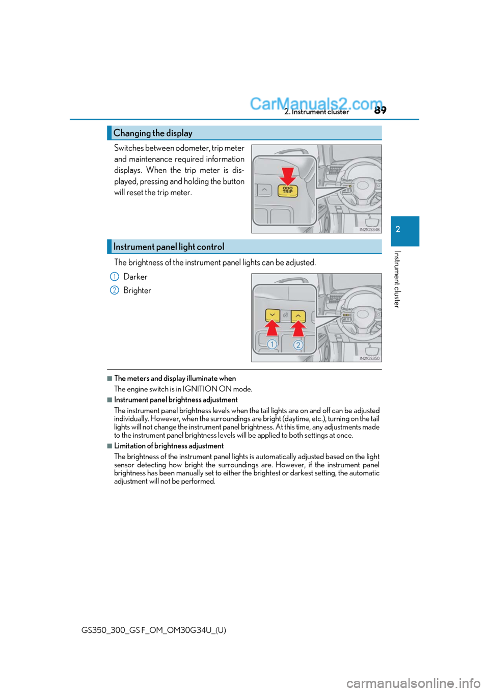 Lexus GS300 2018  Owners Manuals GS350_300_GS F_OM_OM30G34U_(U)
892. Instrument cluster
2
Instrument cluster
Switches between odometer, trip meter
and maintenance required information
displays. When the trip meter is dis-
played, pre