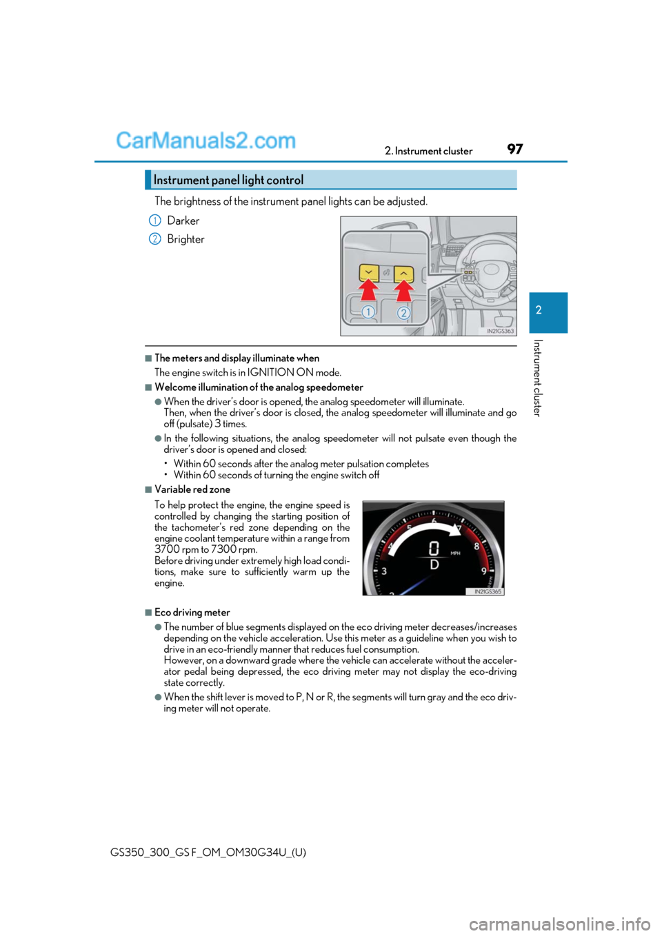 Lexus GS300 2018  s Owners Manual GS350_300_GS F_OM_OM30G34U_(U)
972. Instrument cluster
2
Instrument cluster
The brightness of the instrument panel lights can be adjusted.
Darker
Brighter
■The meters and display illuminate when
The