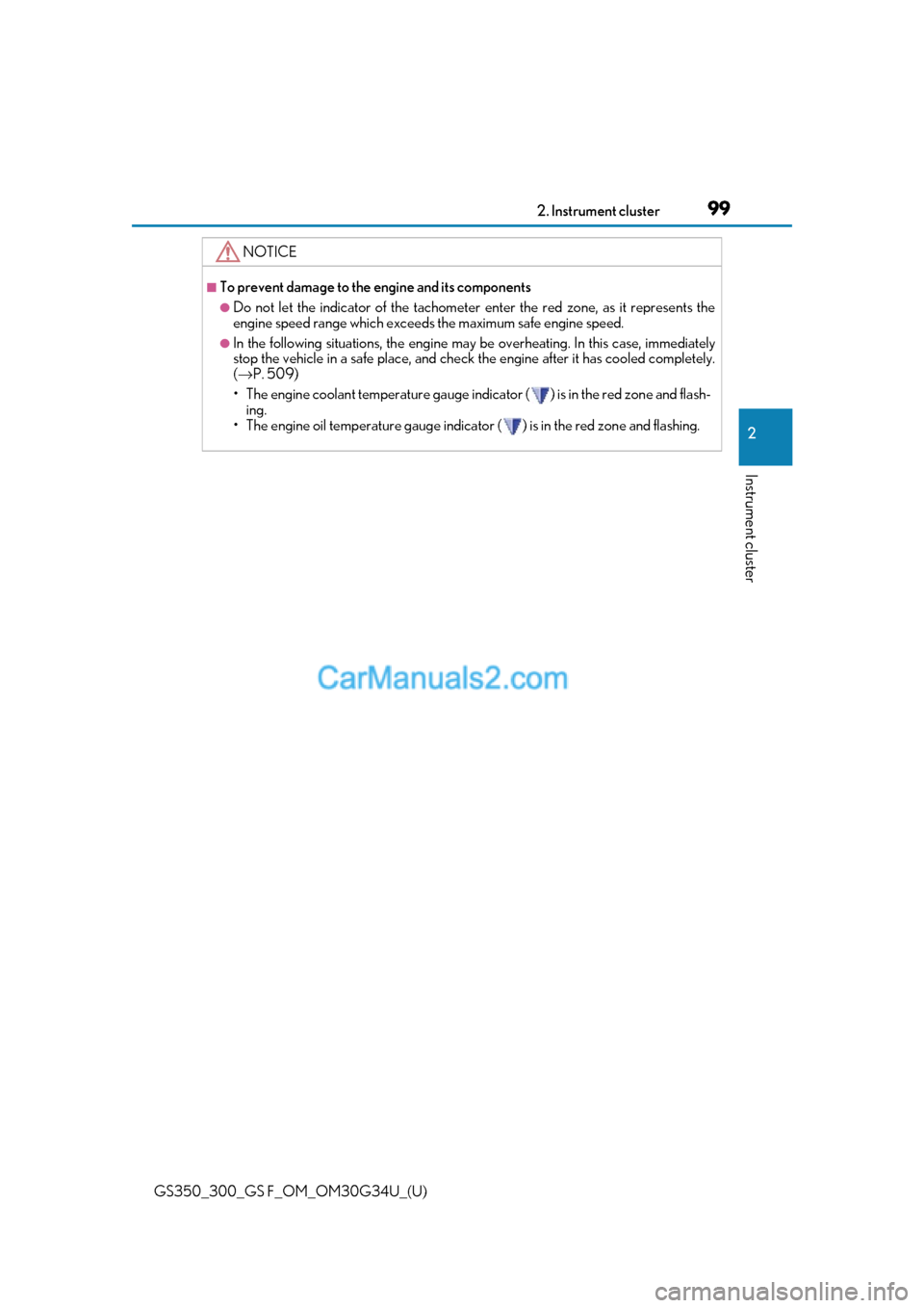Lexus GS300 2018  Owners Manuals GS350_300_GS F_OM_OM30G34U_(U)
992. Instrument cluster
2
Instrument cluster
NOTICE
■To prevent damage to the engine and its components
●Do not let the indicator of the tachometer enter the red zon