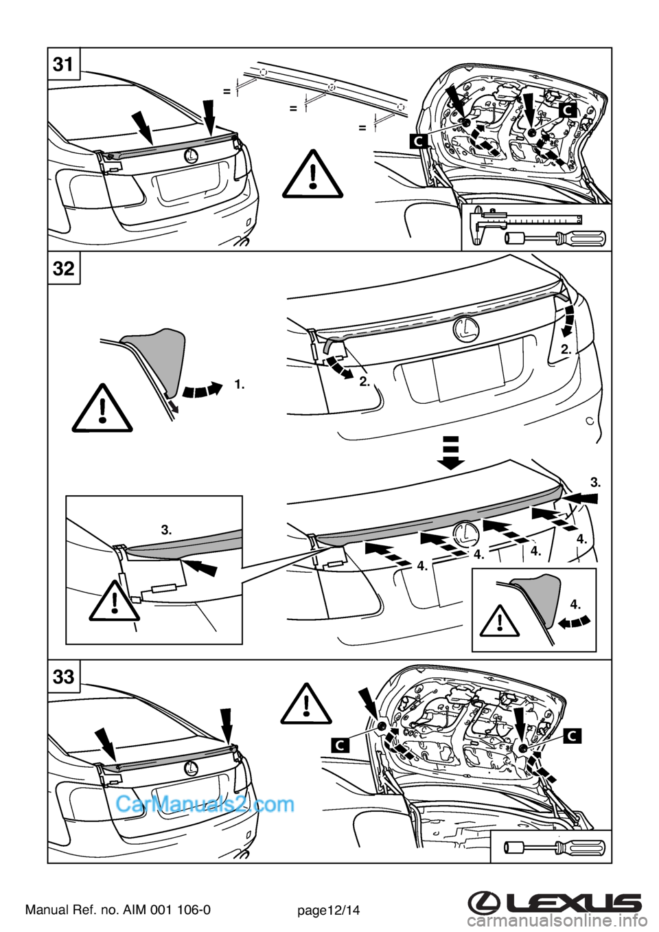 Lexus GS300 2007  Rear Spoiler  = 
 = 
 = 
1.2. 
2. 
3. 
3. 
4.
 4. 
 4.  4. 
 4. 
31
Manual Ref. no. AIM 001 106-0page12/14
32
33  