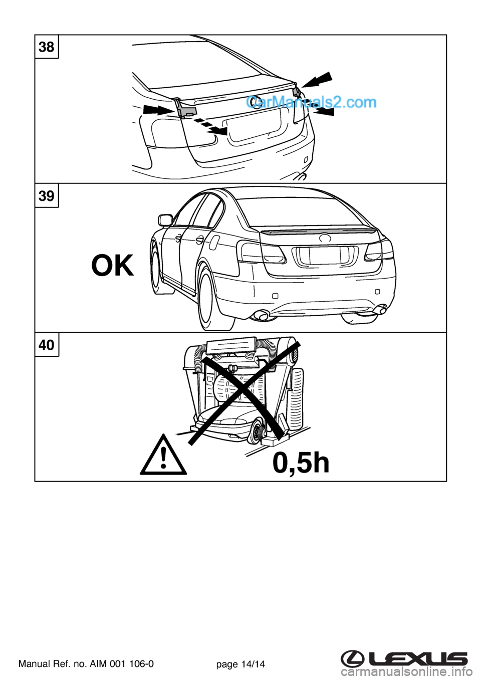 Lexus GS300 2007  Rear Spoiler  OK 
0,5h
38
Manual Ref. no. AIM 001 106-0page 14/14
39
40  