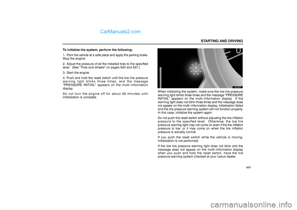 Lexus GS300 2006  Starting and Driving STARTING AND DRIVING
441 To initialize the system, perform the following:
1. Park the vehicle at a safe place and apply the parking brake.
Stop the engine.
2. Adjust the pressure of all the installed 