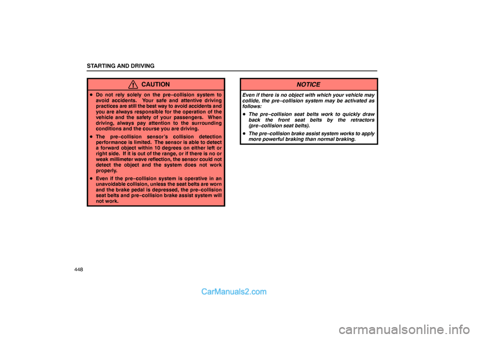 Lexus GS300 2006  Starting and Driving STARTING AND DRIVING
448
CAUTION
Do not rely solely on the pre−collision system to
avoid accidents.  Your safe and attentive driving
practices are still the best way to avoid accidents and
you are 