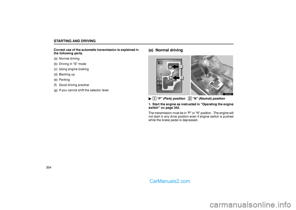 Lexus GS300 2006  Starting and Driving STARTING AND DRIVING
354Correct use of the automatic transmission is explained in
the following parts.
(a) Normal driving
(b) Driving in “S” mode
(c) Using engine braking
(d) Backing up
(e) Parkin