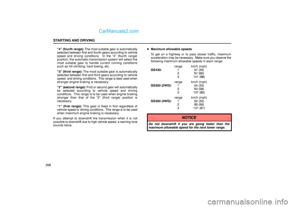 Lexus GS300 2006  Starting and Driving STARTING AND DRIVING
358“4” (fourth range): The most suitable gear is automatically
selected between first and fourth gears according to vehicle
speed and driving conditions.  In the “4” (four